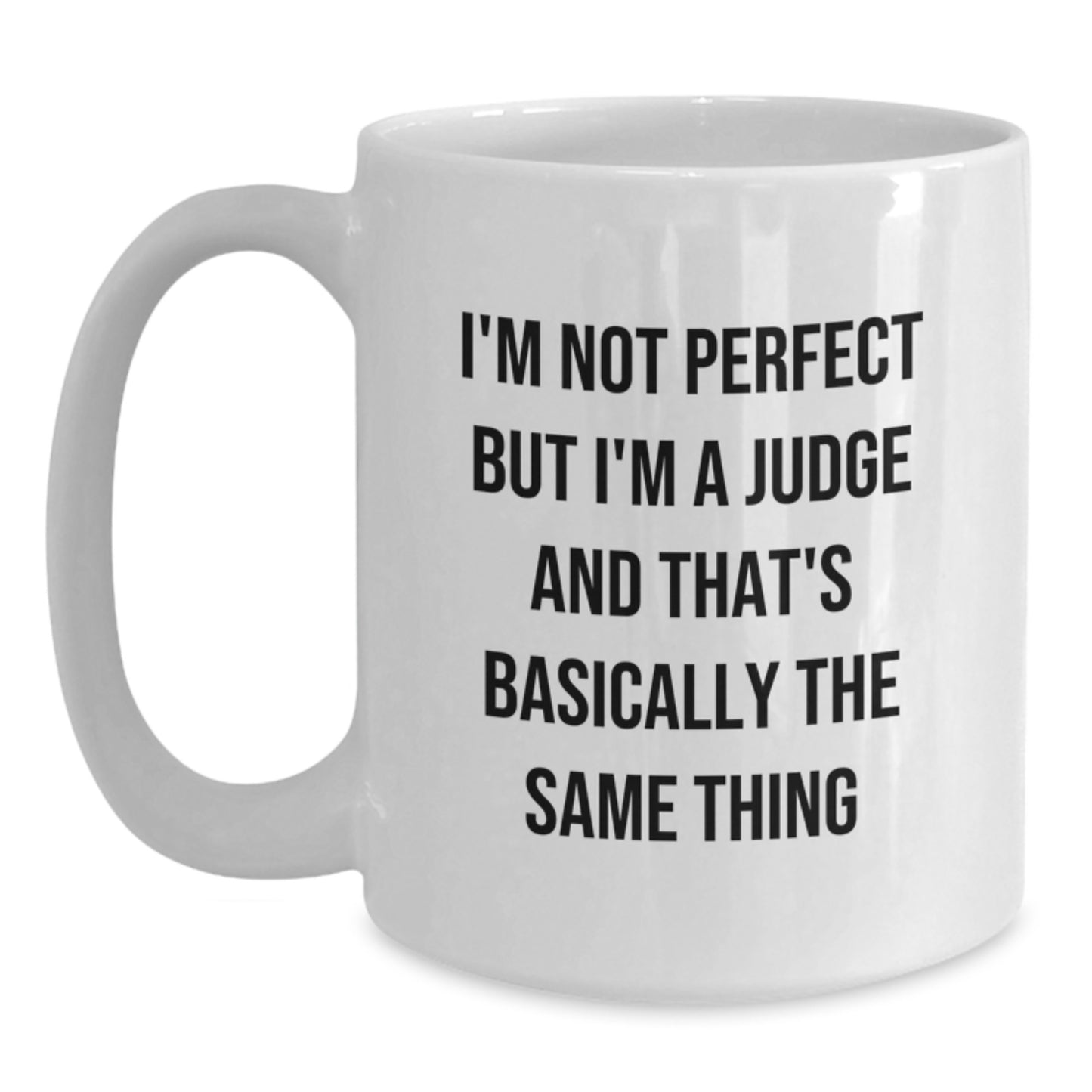 Funny Judge Gifts, White Coffee Mugs for Birthday, 'I'm Not Perfect But I'm A Judge And That's Basically The Same Thing' Quote, Gifts from Friends for Judge, Unique Birthday Unique Gifts - Main