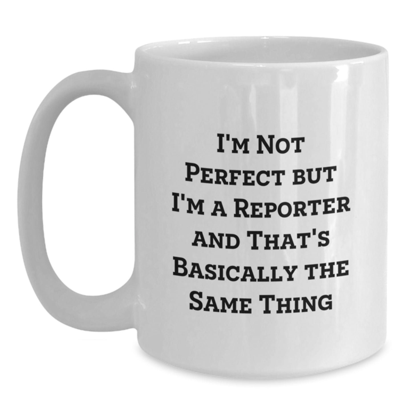 Reporter Humor Gifts from Friends for Birthday, 'I'm Not Perfect' White Coffee Mug, 11oz or 15oz Ceramic, Microwave and Dishwasher Safe - Main