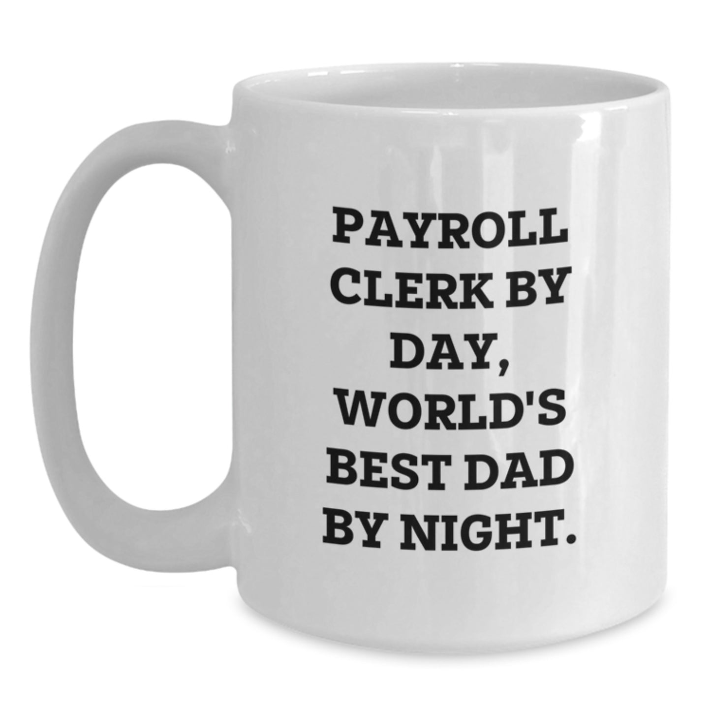 Payroll Clerk Funny Quotes Gifts from Family, Unique White Coffee Mug for Payroll Clerk, World's Best Dad, Graduation Unique Gifts - Main