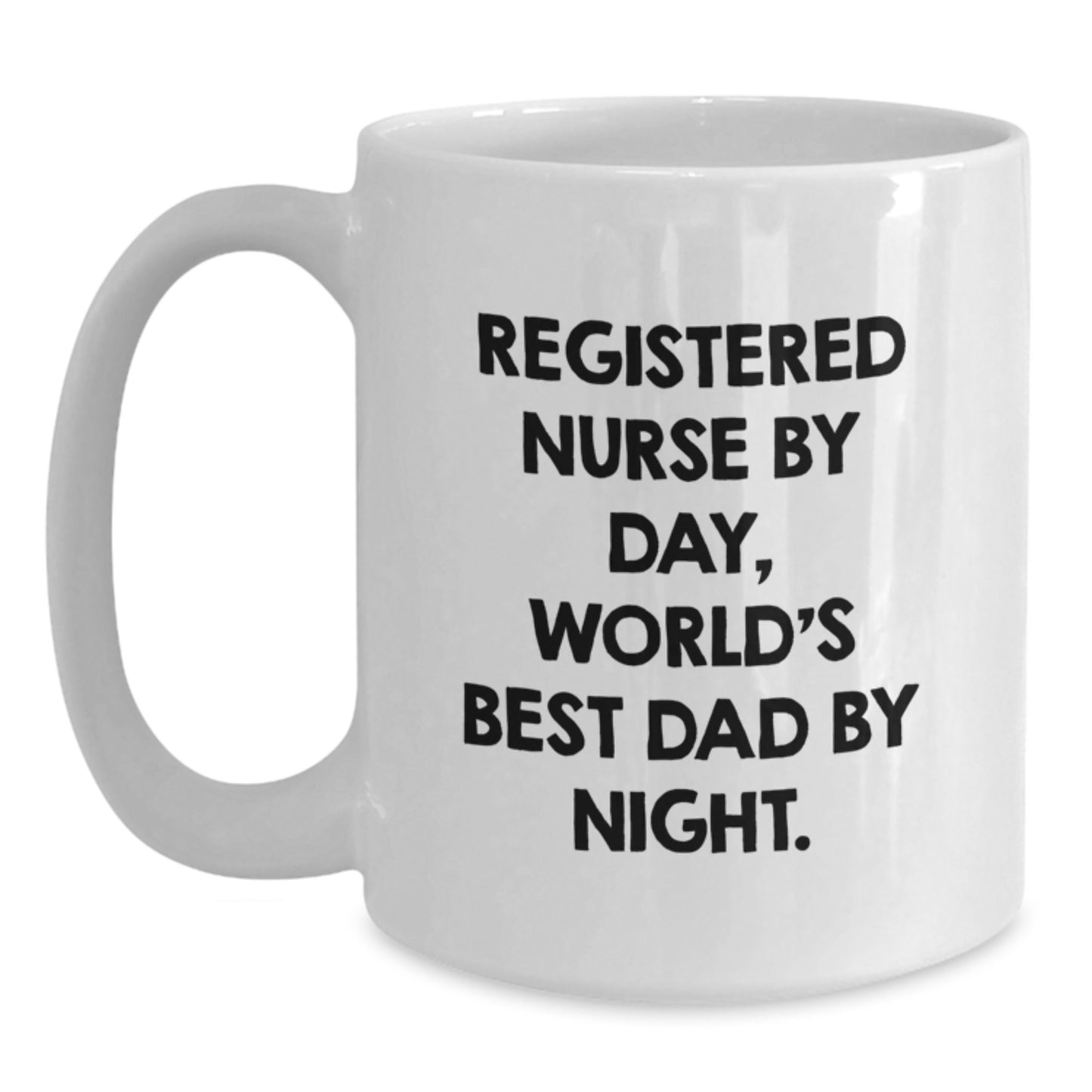 Funny Registered Nurse Gifts for Birthday - 'Registered Nurse By Day, World's Best Dad By Night.' White Coffee Mug - Main