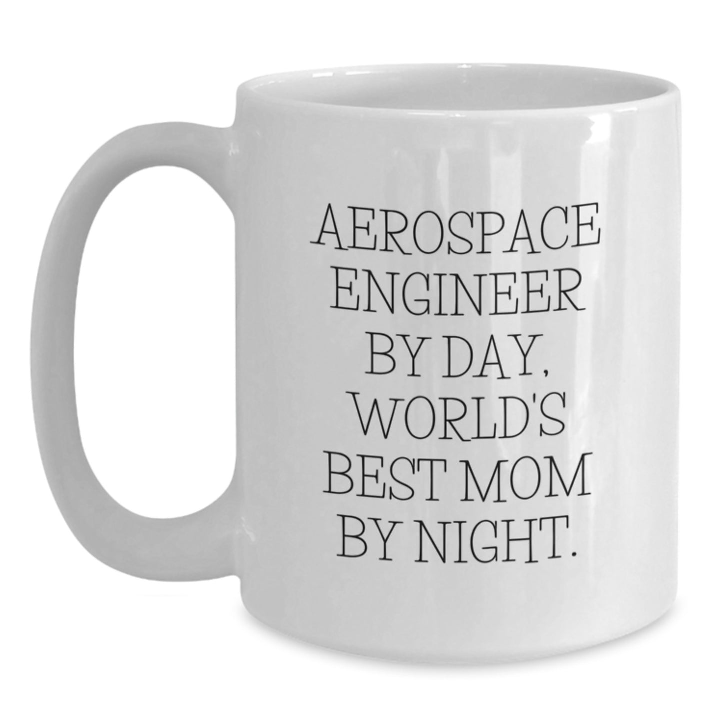 Aerospace Engineer by Day, World's Best Mom By Night Funny White Coffee Mug Gifts for Birthday - Main