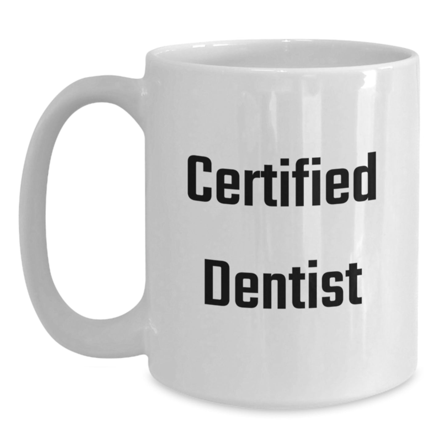 Funny Graduation Gifts from Dentists to Men, Women, or Coworkers - 'Certified Dentist' Quote on White Coffee Mug, 11oz or 15oz Capacity, Ceramic, Microwave, and Dishwasher Safe - Main