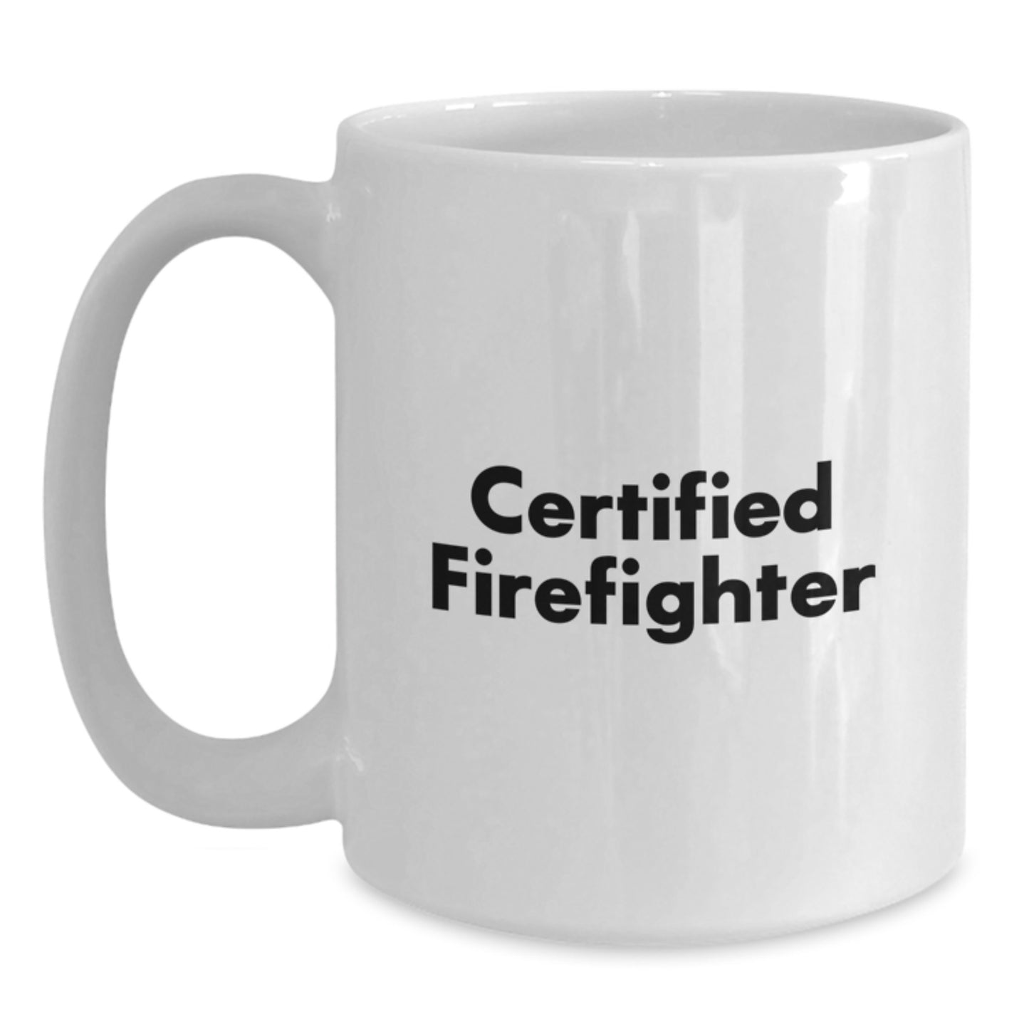 Firefighter Gifts, Funny Certified Firefighter Quote, White Coffee Mug, Perfect Graduation Gift from Friends to Firefighter - Main