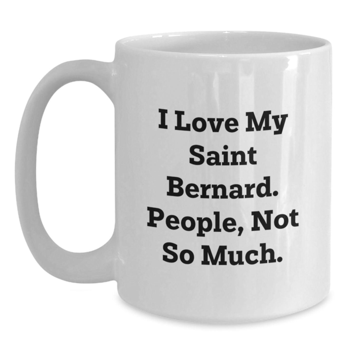 Saint Bernard Dog Lovers Funny Gifts for Men from Women Friends Family - I Love My Saint Bernard. People, Not So Much. - White Coffee Mug for Graduation - Main