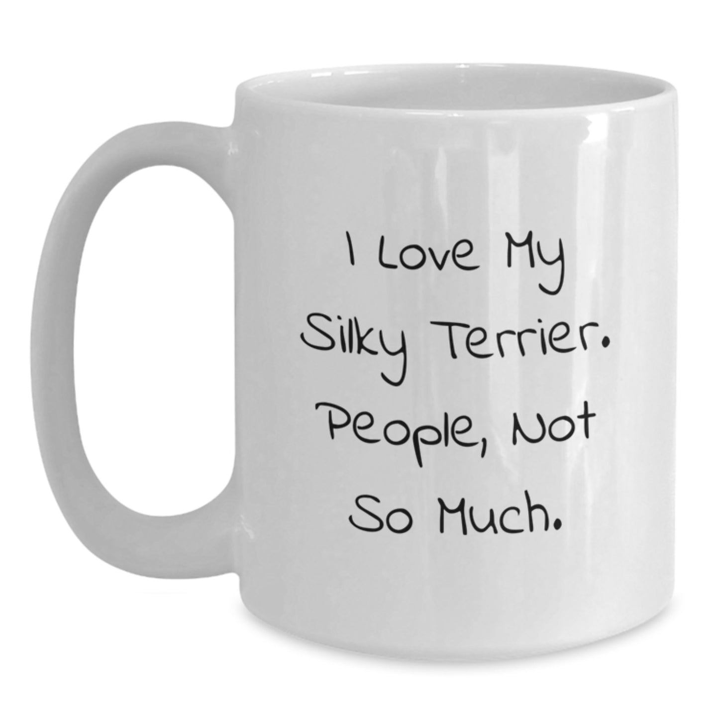 Silky Terrier Dog Lovers' Humorous White Coffee Mugs Gifts from Friends to Family for Graduation, I Love My Silky Terrier. People, Not So Much. - Main