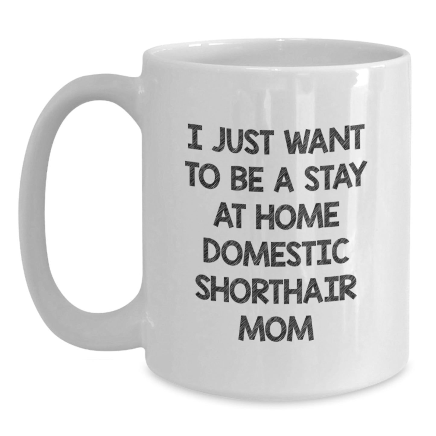 Funny Domestic Shorthair Cat Mom Gifts for Her - I Just Want To Be A Stay At Home Mom - White Coffee Mug for Graduation from Friends - Main