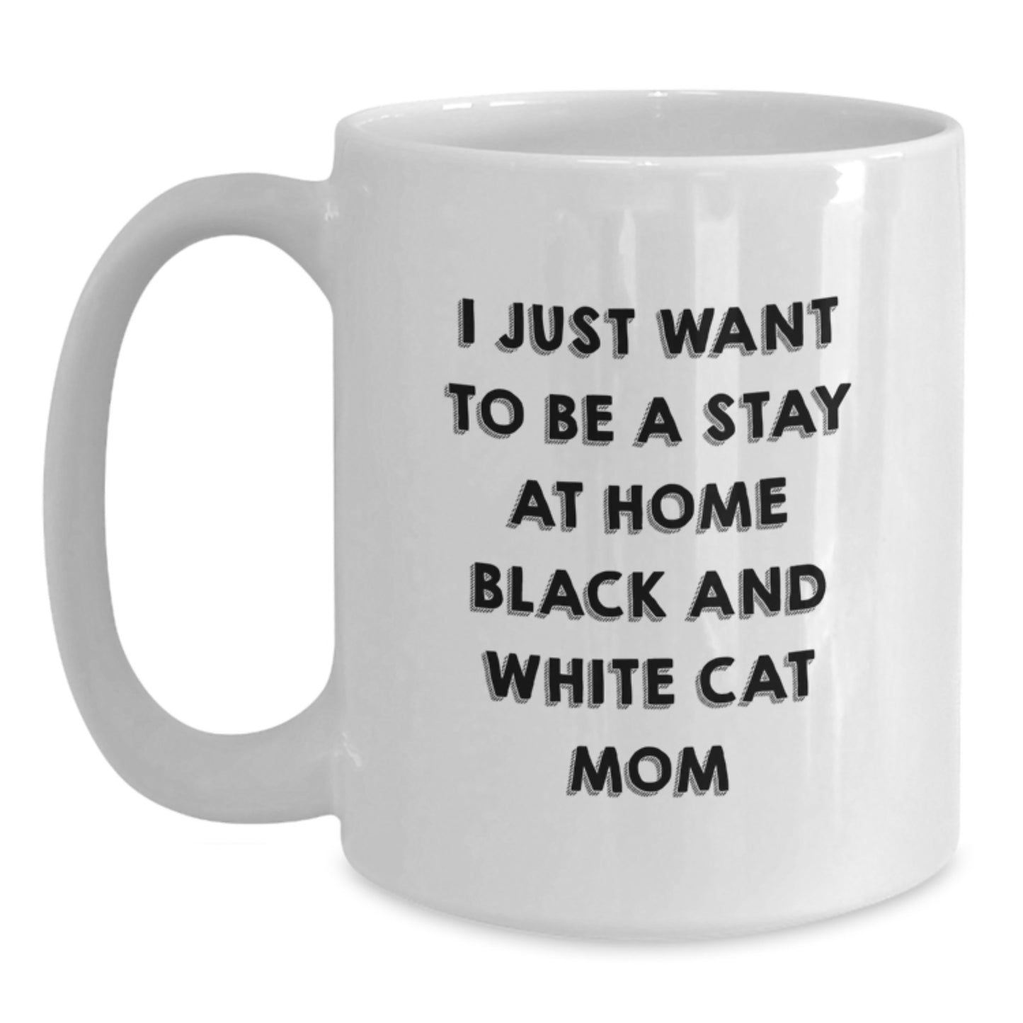 Funny Black and White Cat Mom Gifts from Family for Her Birthday Unique White Coffee Mug, I Just Want To Be A Stay At Home Black And White Cat Mom - Main