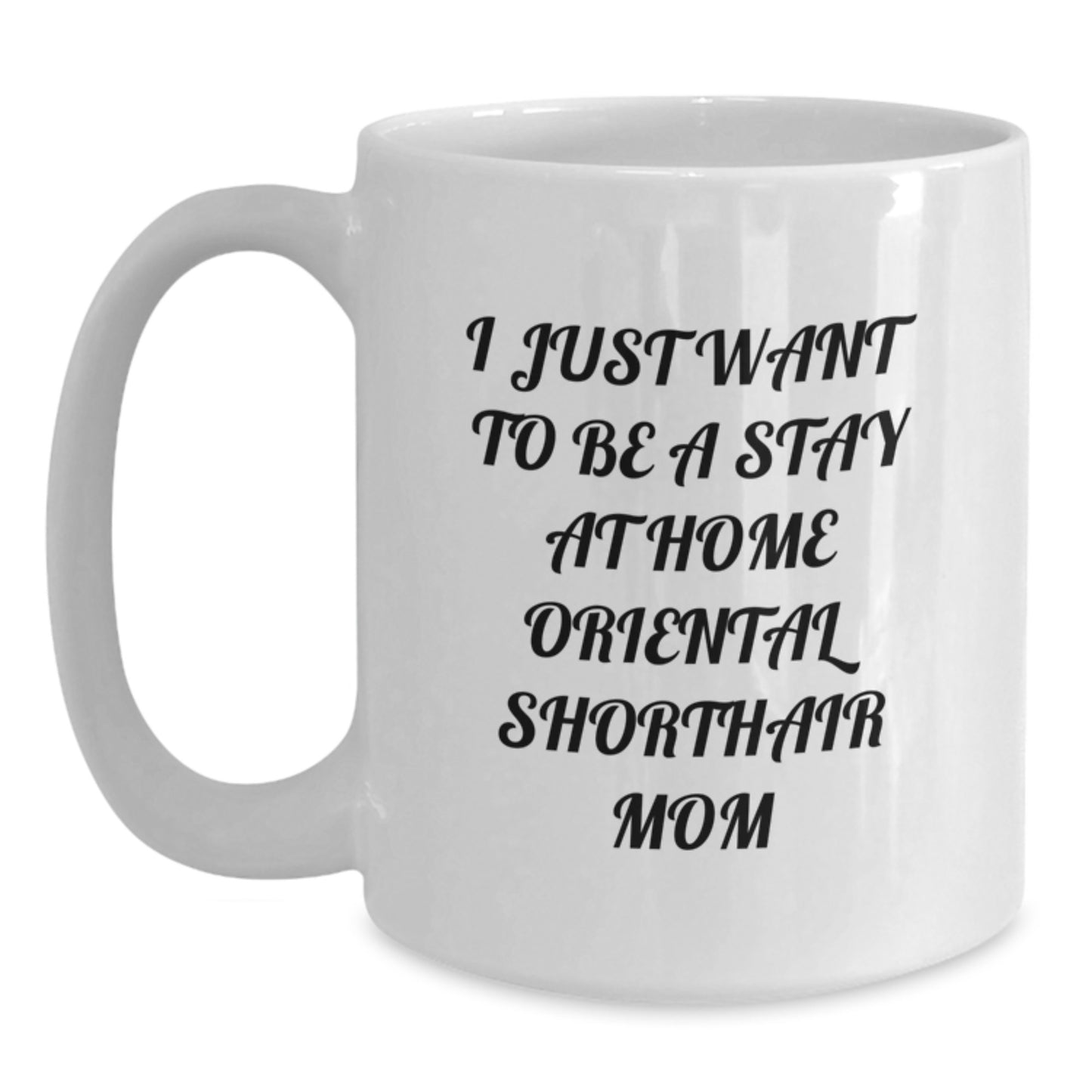 Funny Oriental Shorthair Cat Mom Gifts from Friends for Birthday Unique Oriental Shorthair Cat Lovers White Coffee Mug, I Just Want To Be A Stay At Home Oriental Shorthair Mom - Main