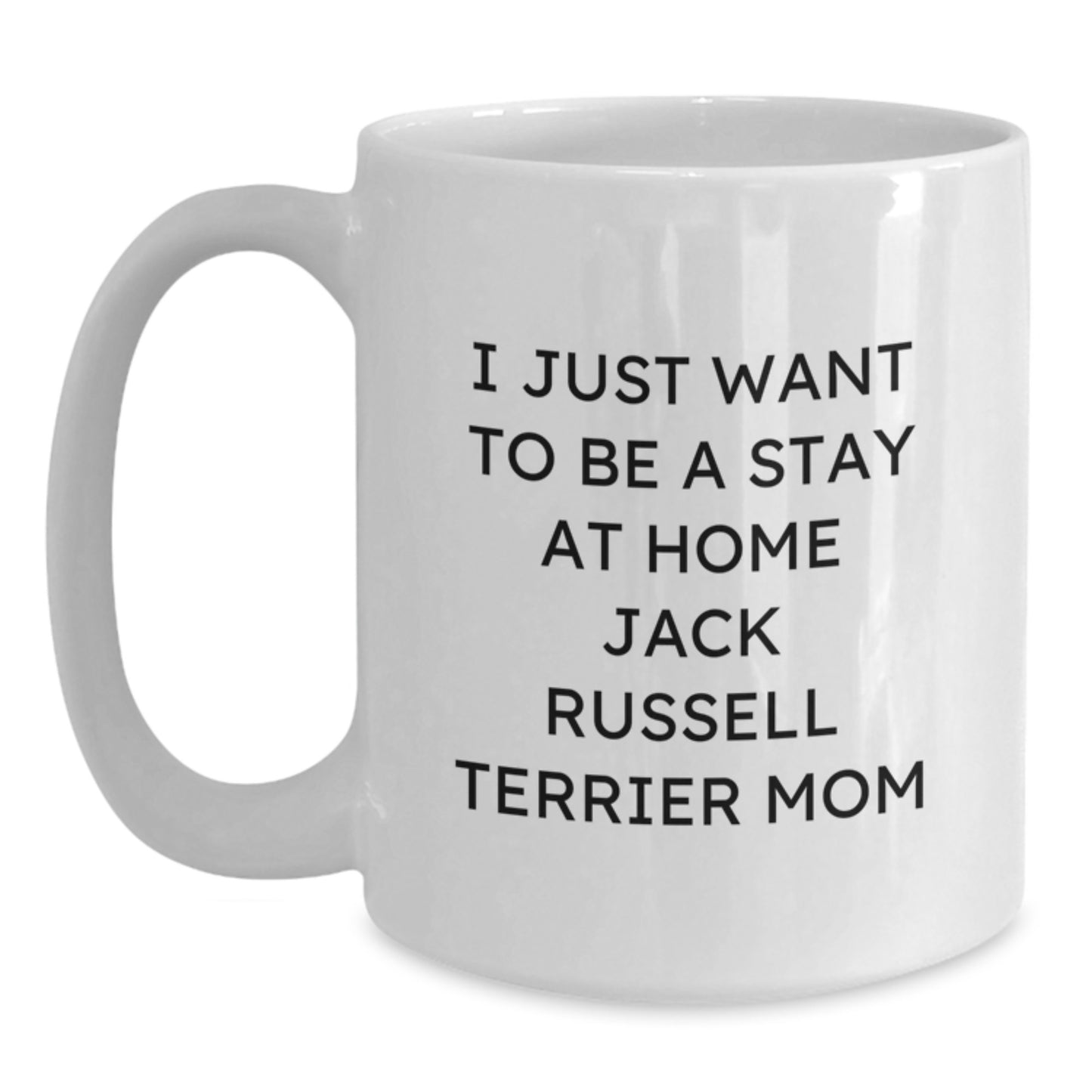 Funny Jack Russell Terrier Dog Mom Gifts, I Just Want To Be A Stay At Home Mom, White Coffee Mug for Birthday, Gifts from Family to Jack Russell Terrier Dog Lover - Main