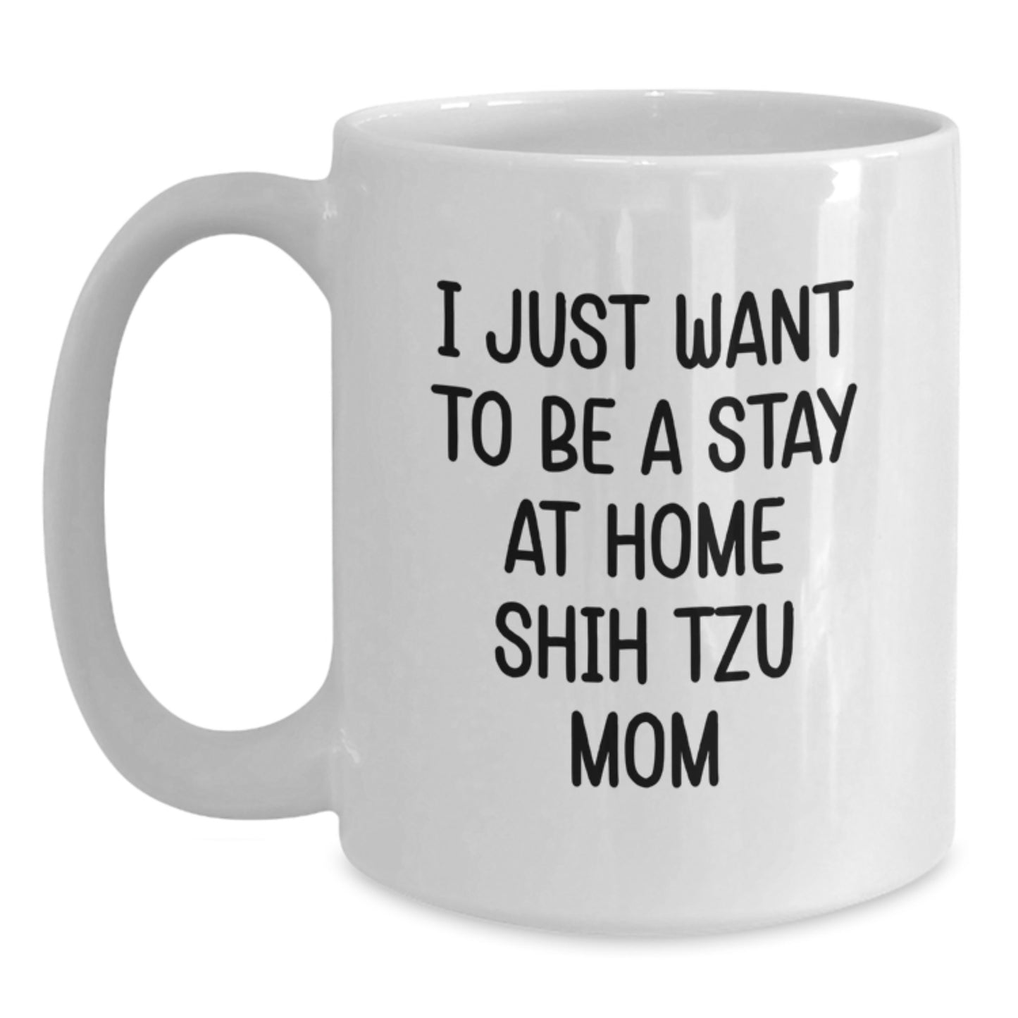 Funny Shih Tzu Dog Mom Gifts from Friends - I Just Want To Be A Stay At Home Shih Tzu Mom, White Coffee Mug for Birthday, Gifts for Shih Tzu Dog Lovers - Main