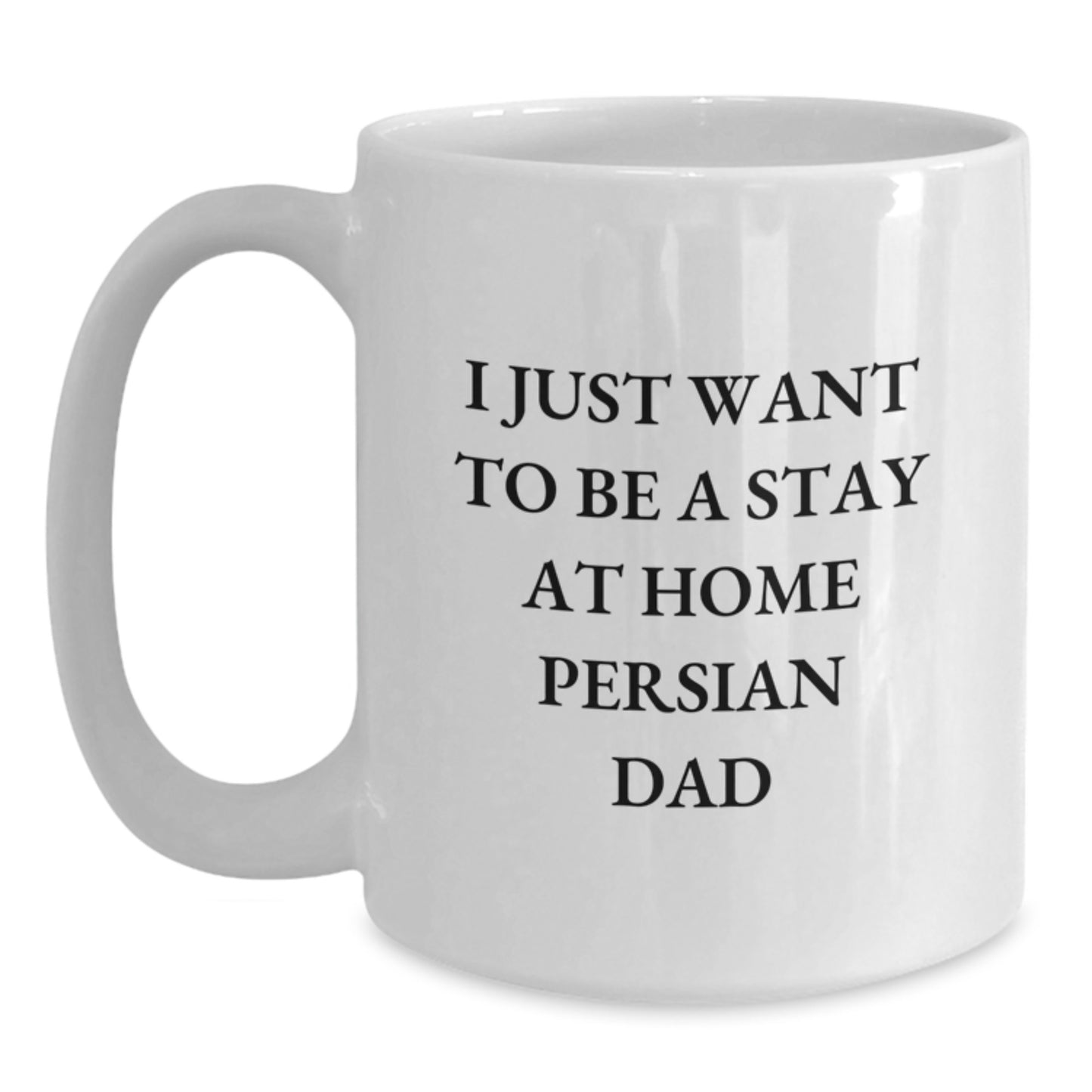 Funny Persian Cat Lover Gift, 'I Just Want To Be A Stay At Home Persian Dad' Quote on White Coffee Mug for Birthday, Gifts from Men to Family, Friends, or Coworkers - Main