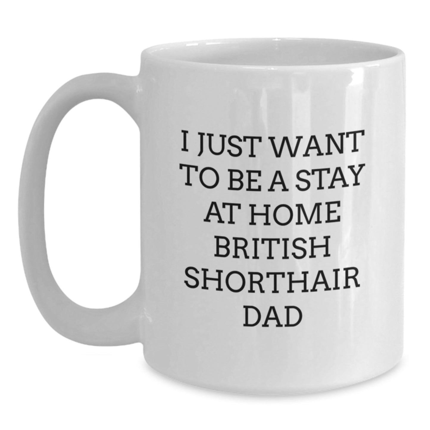British Shorthair Cat Funny Quote Gifts from Men to Friends, White Coffee Mug, Perfect Birthday Unique Gift for British Shorthair Cat Lovers - Main
