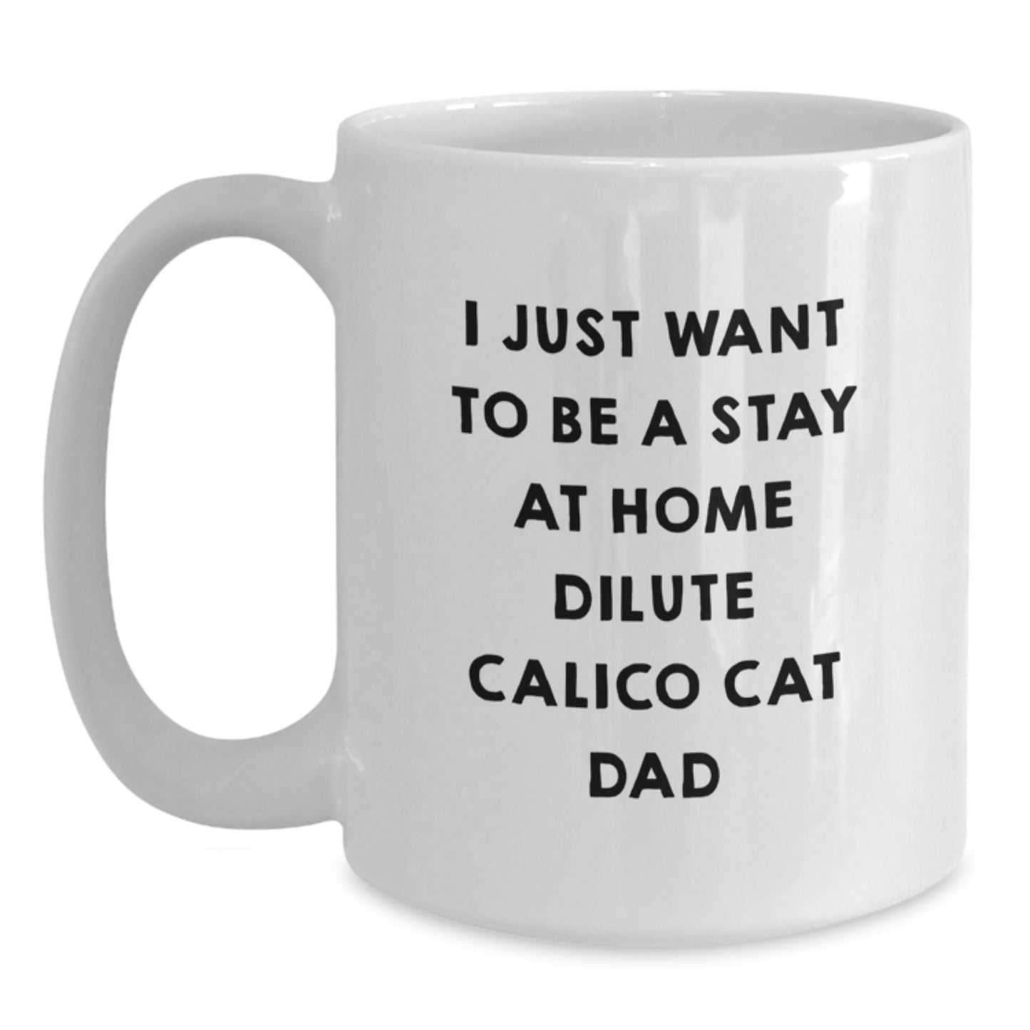 Dilute Calico Cat Dad Gifts from Mom or Family - Funny Quote White Coffee Mug, 11oz or 15oz, Ceramic and Safe for Birthday - Main
