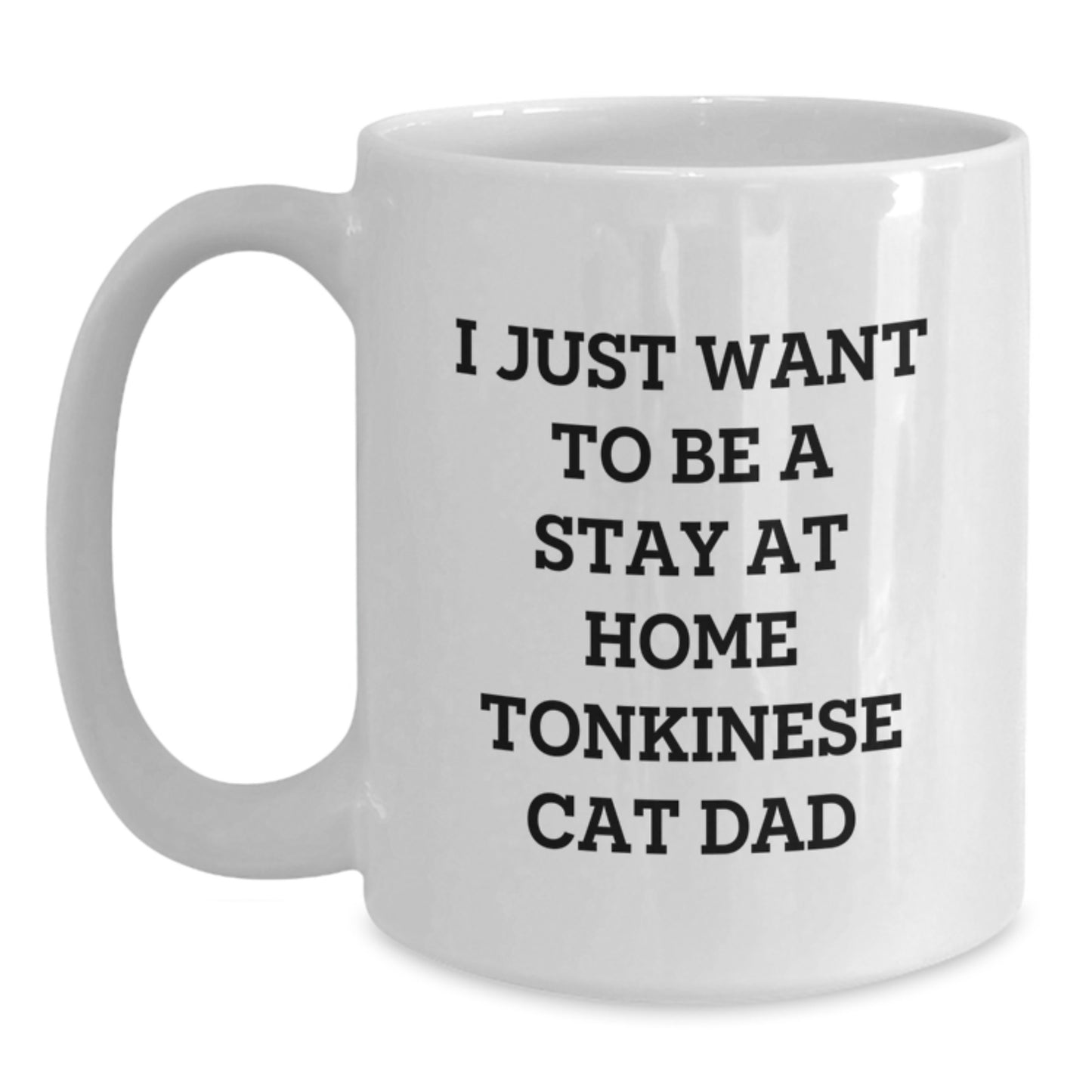 Funny Tonkinese Cat Dad Gifts - Stay at Home Inspiration White Coffee Mug for Him, White Coffee Mug for Her, or Friends' Birthday Unique Gifts from Family - Main