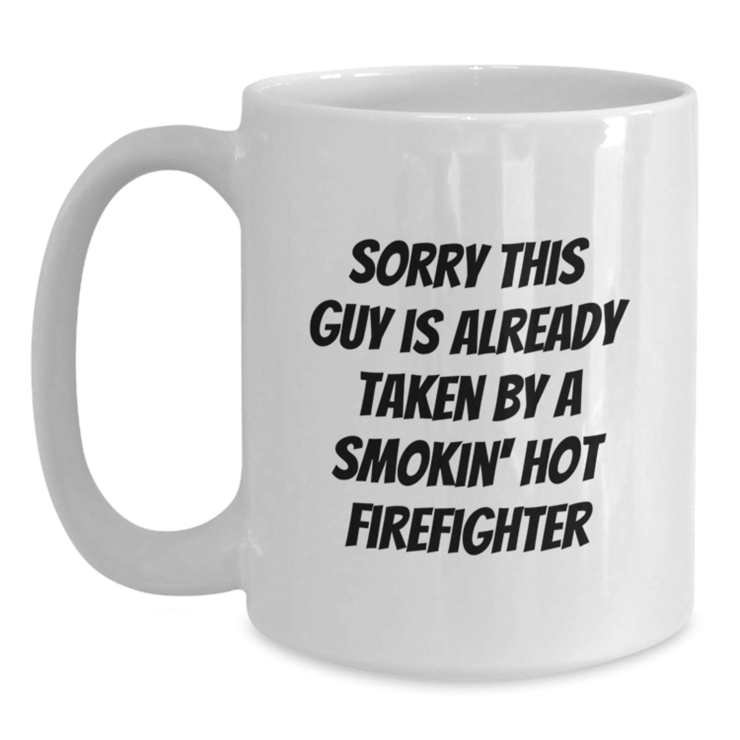 Funny Firefighter Gifts for Men Friends Coworkers - White Coffee Mug with Sorry This Guy Is Already Taken By A Smokin' Hot Firefighter Quote, Gifts from Family to Firefighter Graduation Unique - Main