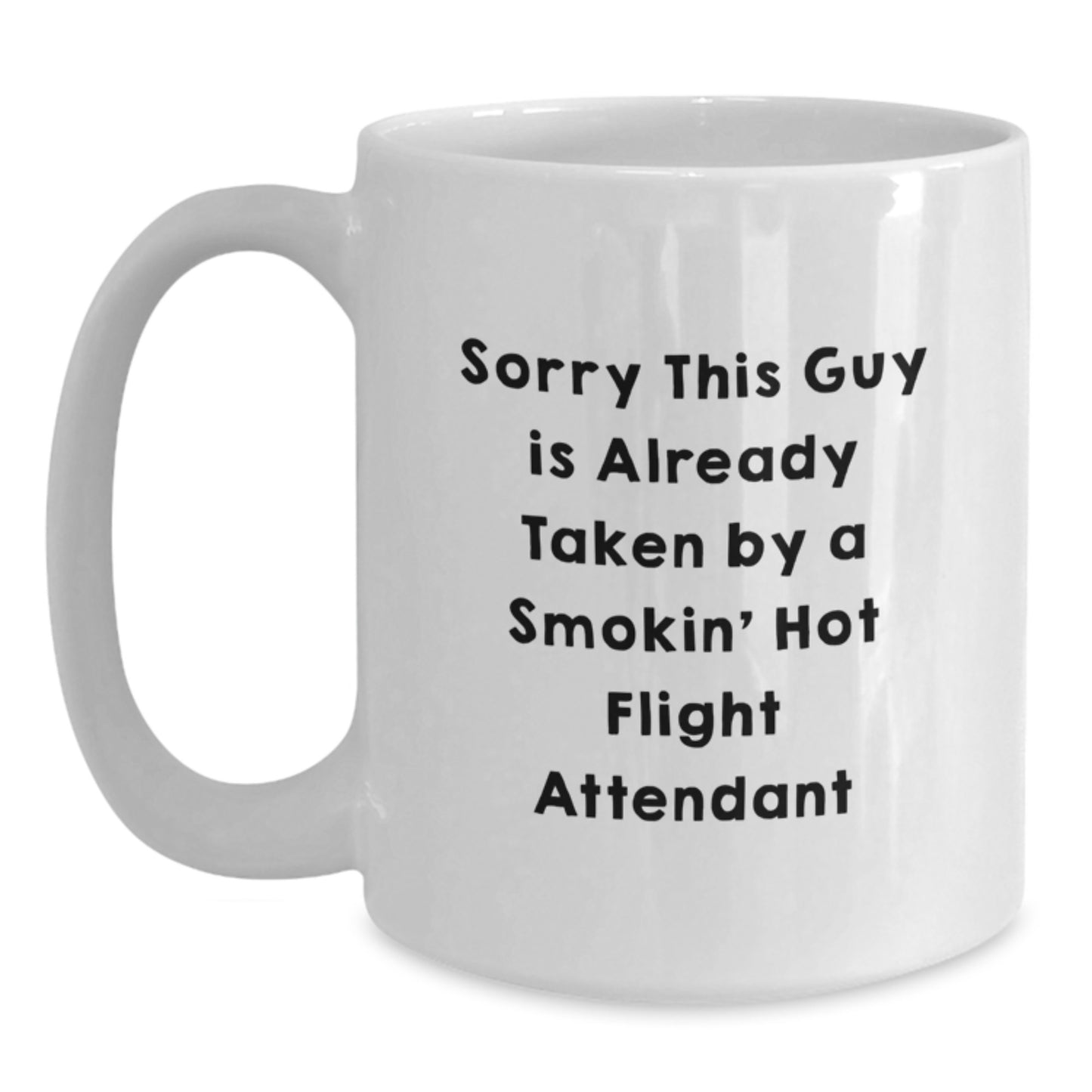 Funny Flight Attendant Gifts from Friends for Graduation, White Coffee Mug with Sorry This Guy Is Already Taken By A Smokin' Hot Flight Attendant Quote, 11oz or 15oz Capacity - Main