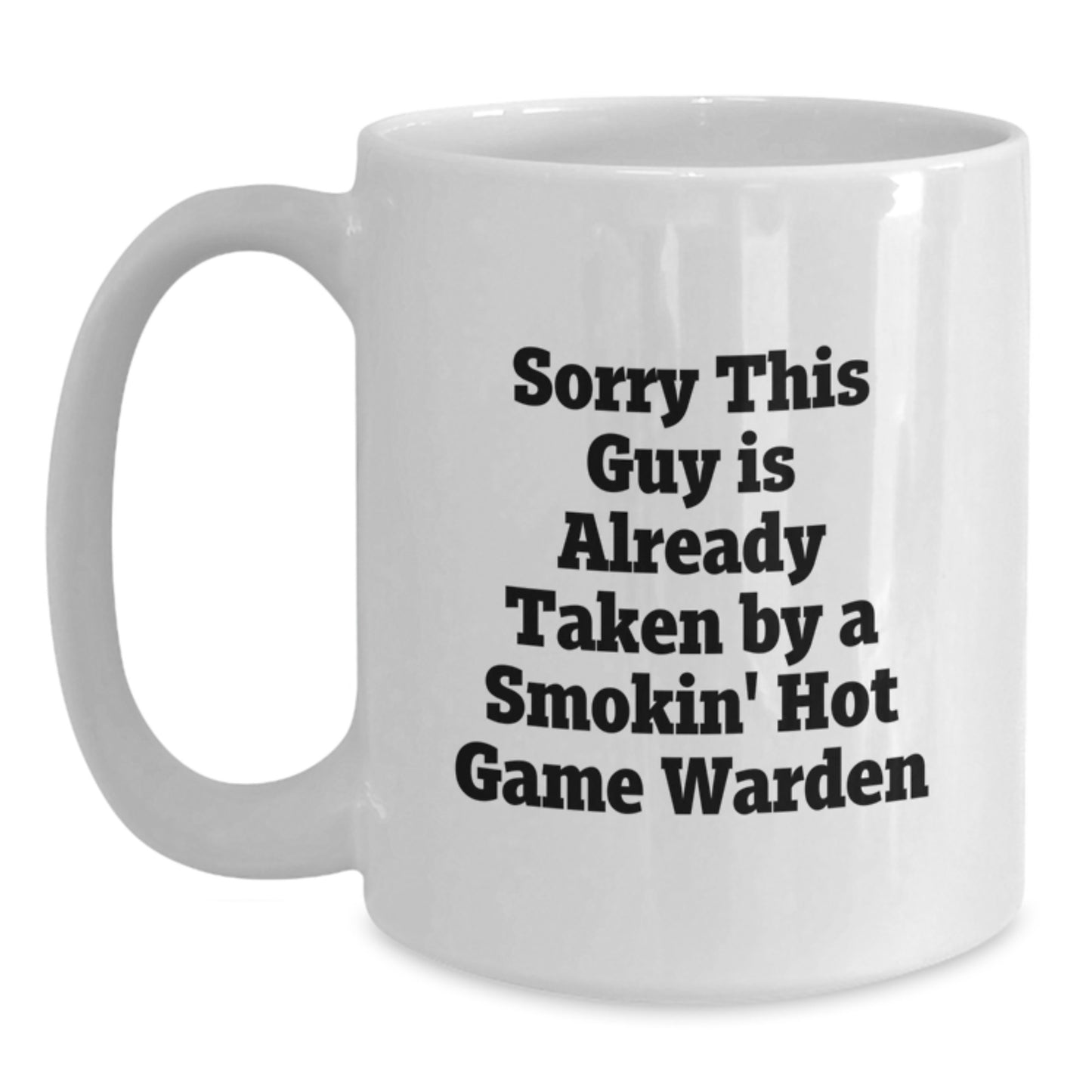 Funny Game Warden Gifts for Men, 'Sorry This Guy Is Already Taken By A Smokin' Hot Game Warden' White Coffee Mug, Gifts from Friends, Family, Coworkers, or Loved Ones - Main