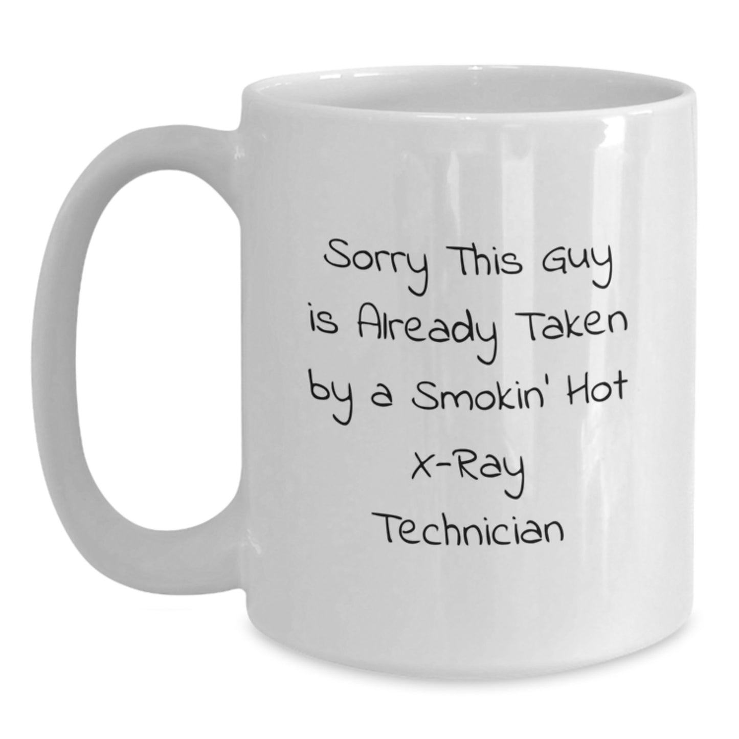 Funny Christmas Unique Gifts for X-Ray Technician, White Coffee Mug, 'Sorry This Guy Is Already Taken By A Smokin' Hot X-ray Technician' Quote - Main