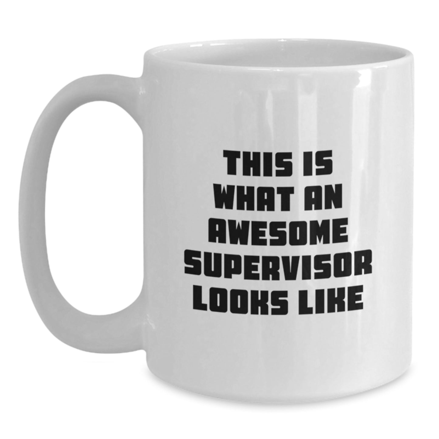 Funny Supervisor Quote White Coffee Mug Gifts from Friends for Birthday, White Coffee Mug with 11oz or 15oz Capacity, Ceramic, Microwave and Dishwasher Safe, Quotes for Supervisor - Main