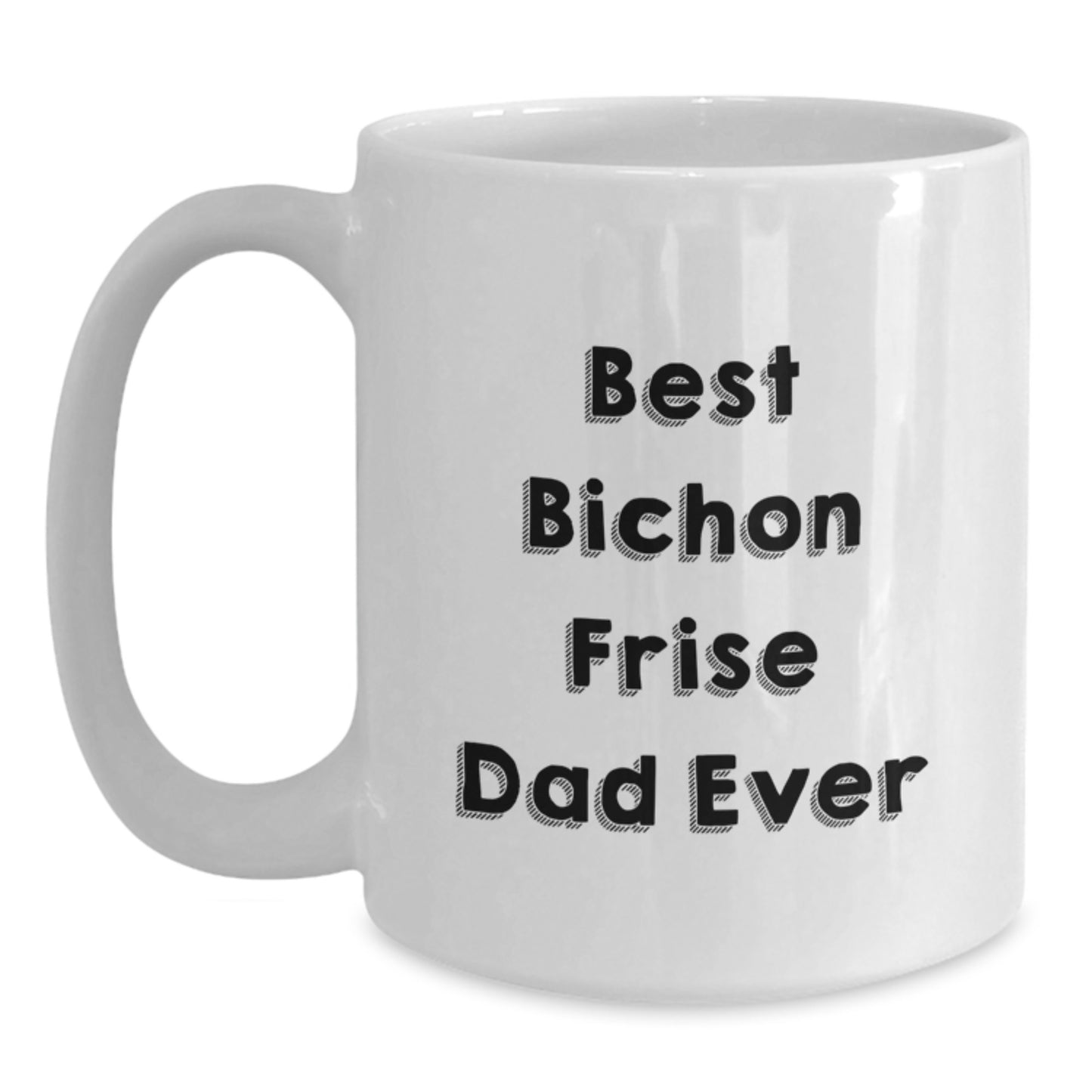 Bichon Frise Dog Lovers Gift from Friends to Family - Best Dad Ever Funny Quote on White Coffee Mug, 11oz or 15oz Capacity, Ceramic, Microwave, Dishwasher Safe for Birthday - Main