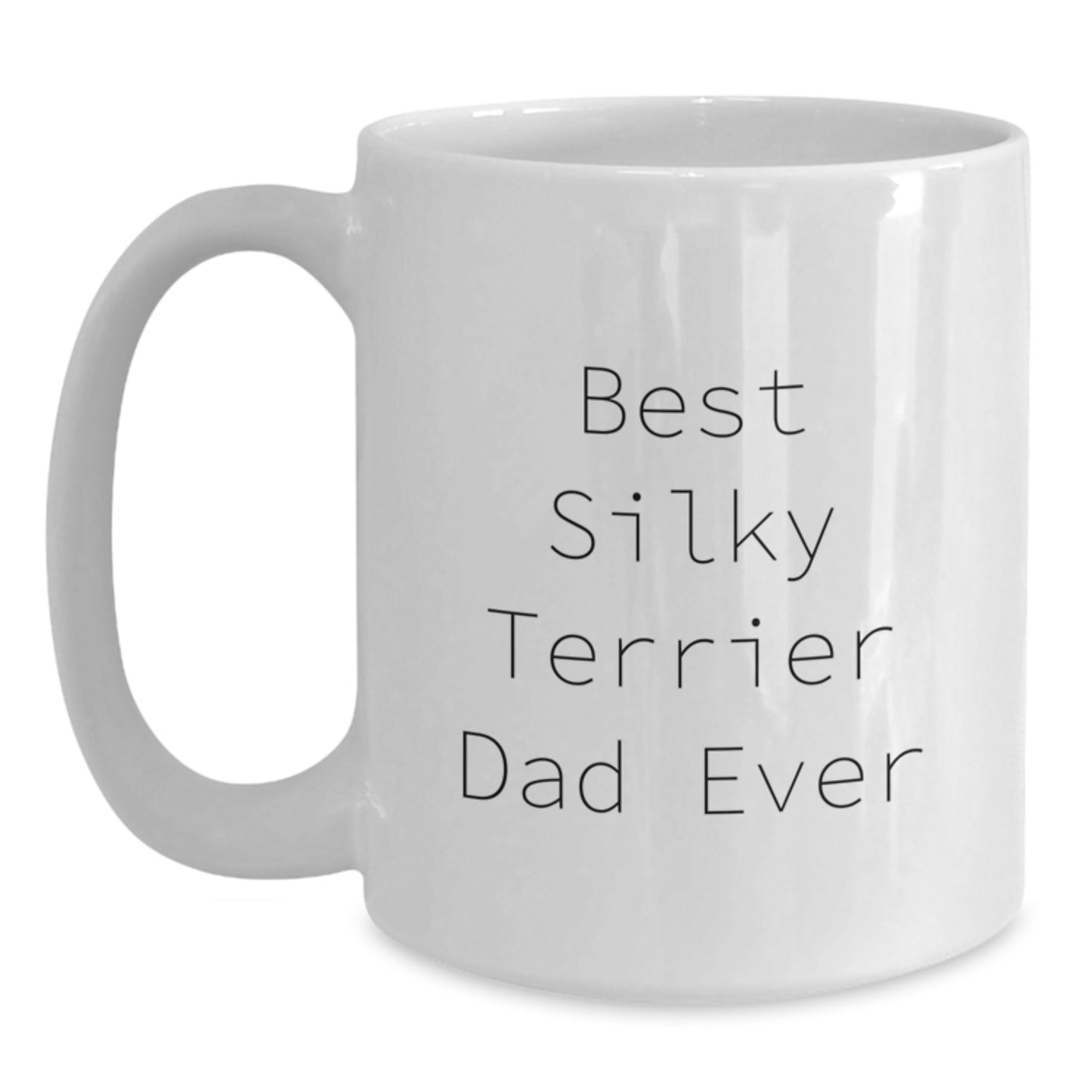 Funny Silky Terrier Dog White Coffee Mug Gifts from Men to Silky Terrier Dog Dad on Birthday - Best Silky Terrier Dad Ever Quote - Main