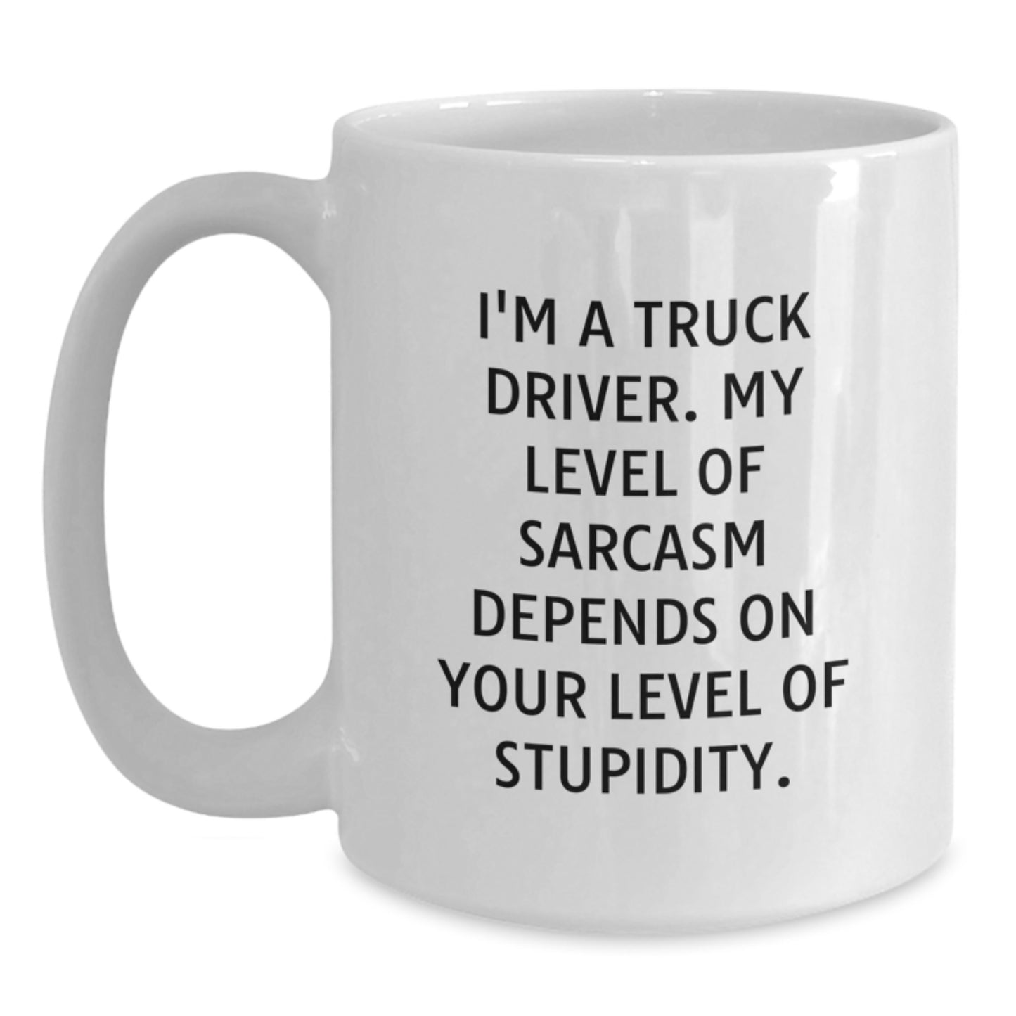 Funny Truck Driver Gifts for Men, White Coffee Mug with 'I'm A Truck Driver. My Level Of Sarcasm Depends On Your Level Of Stupidity.' Quote, Christmas Unique Gifts from Friends - Main