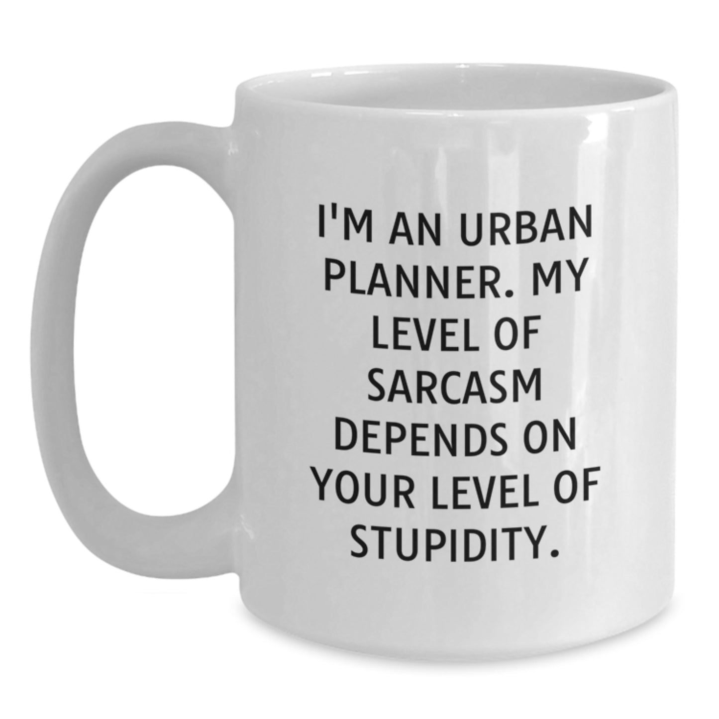 Funny Urban Planner Gifts from Friends for Christmas, White Coffee Mug, I'm An Urban Planner, My Level Of Sarcasm Depends On Your Level Of Stupidity, Unique White Coffee Mug - Main