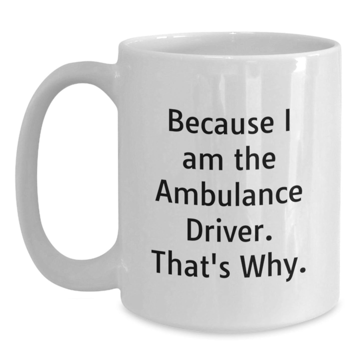 Ambulance Driver White Coffee Mug Gifts for Men, Unique Funny Quote, 11oz or 15oz Ceramic Mug, Ideal Gift from Friends or Family for Christmas - Main