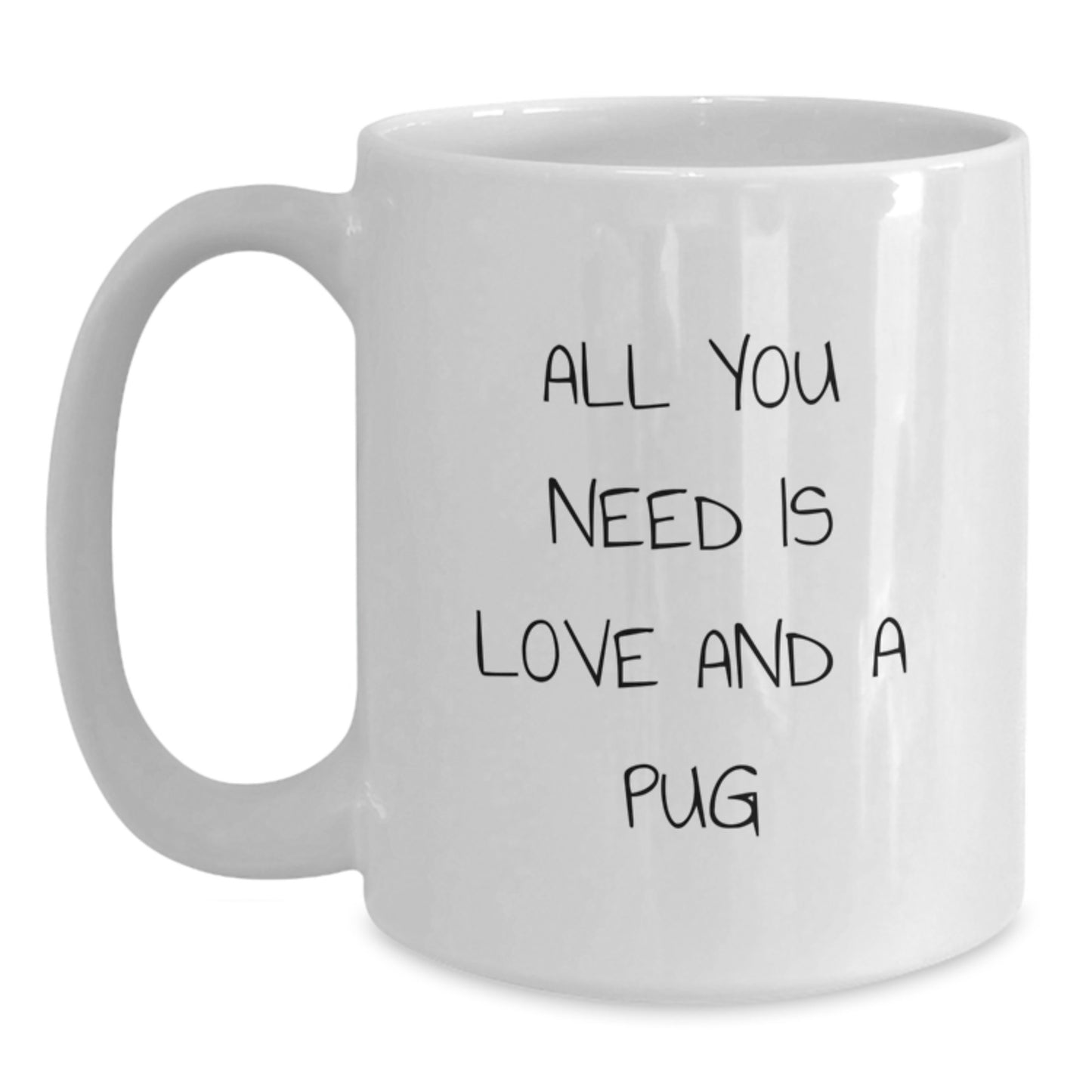 Funny Pug Dog Gifts for Friends and Family - White Coffee Mug, 'All You Need Is Love And A Pug' Quote, Graduation Unique Gifts from Men, Women, Family - Main