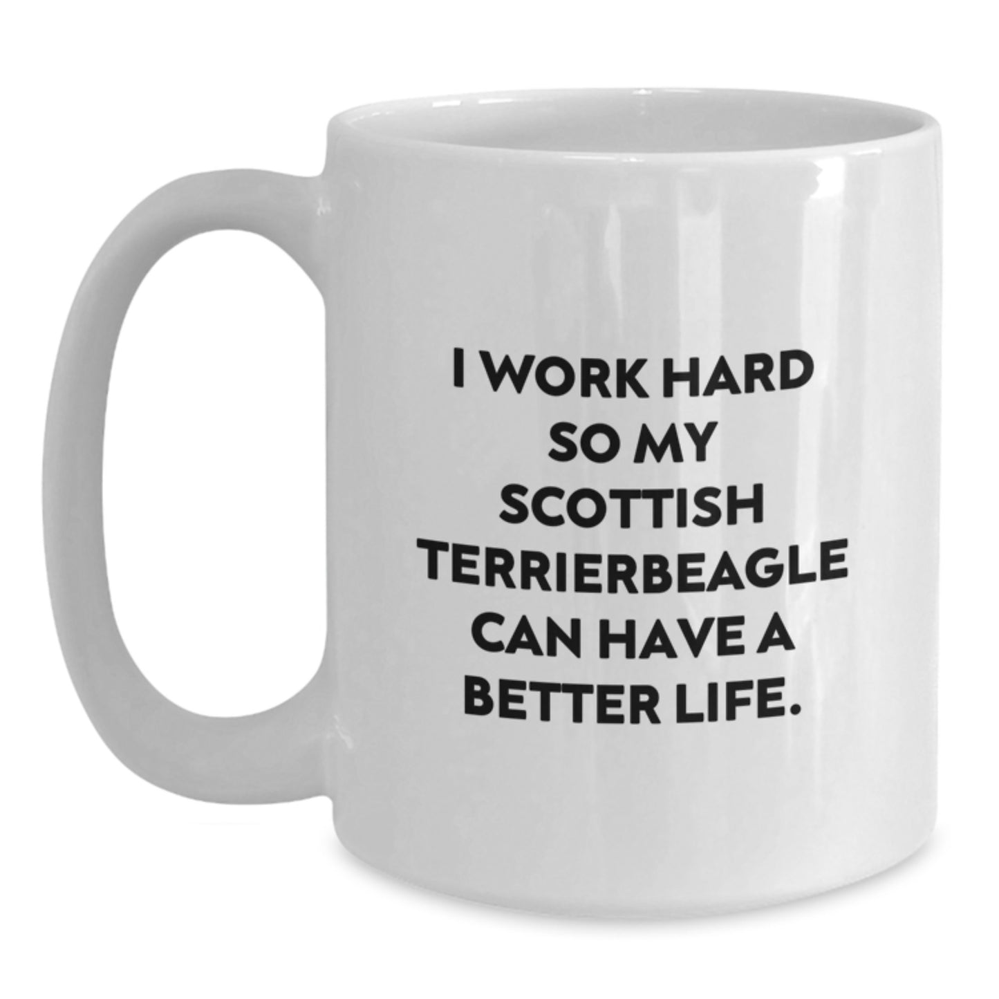 Funny Scottish Terrier Dog Gifts from Men to Graduation Scottish Terrier Dog Lovers, I Work Hard So My Scottish Terrier Can Have A Better Life, White Coffee Mug, 11oz or 15oz - Main