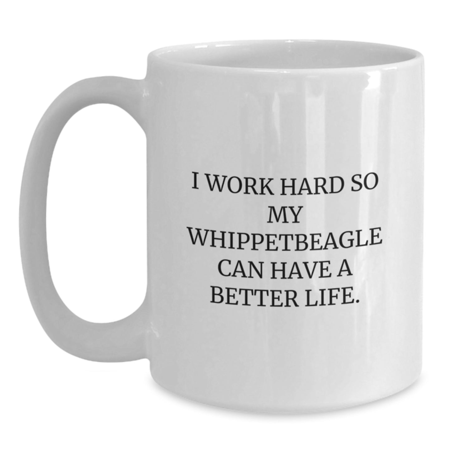 Whippet Dog Lover Gifts from Men to Family - I Work Hard So My Whippetbeagle Can Have A Better Life. White Coffee Mug for Graduation - Main