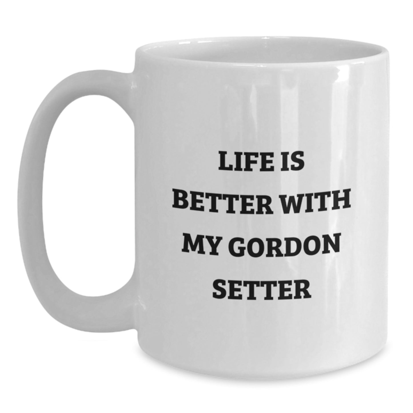 Funny Gordon Setter Dog Gifts for Men from Women, White Coffee Mug for Birthday - Life Is Better With My Gordon Setter - Main