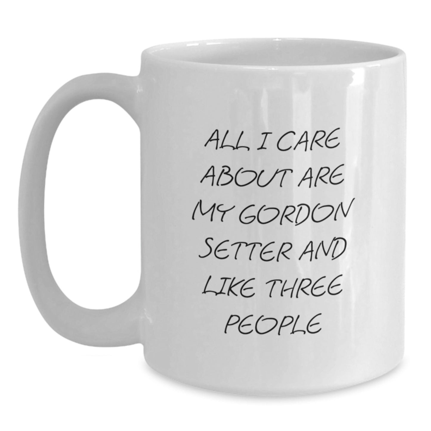 Funny Gordon Setter Dog Gifts for Men from Friends - 'All I Care About Are My Gordon Setter And Like Three People' Quote on a White Coffee Mug for Birthday - Main