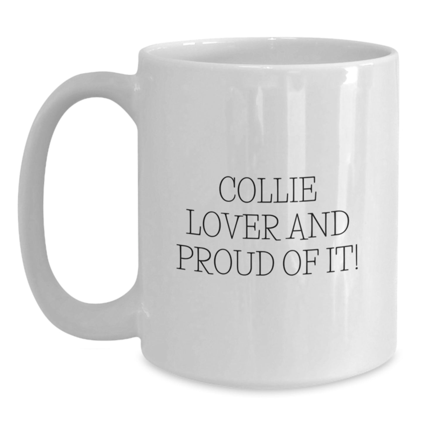 Funny Collie Dog Lovers Gifts from Friends - White Coffee Mug, Quote: 'Collie Lover And Proud Of It!' - Birthday Unique Gifts for Women, Men, Family, and Collie Dog Enthusiasts - Main