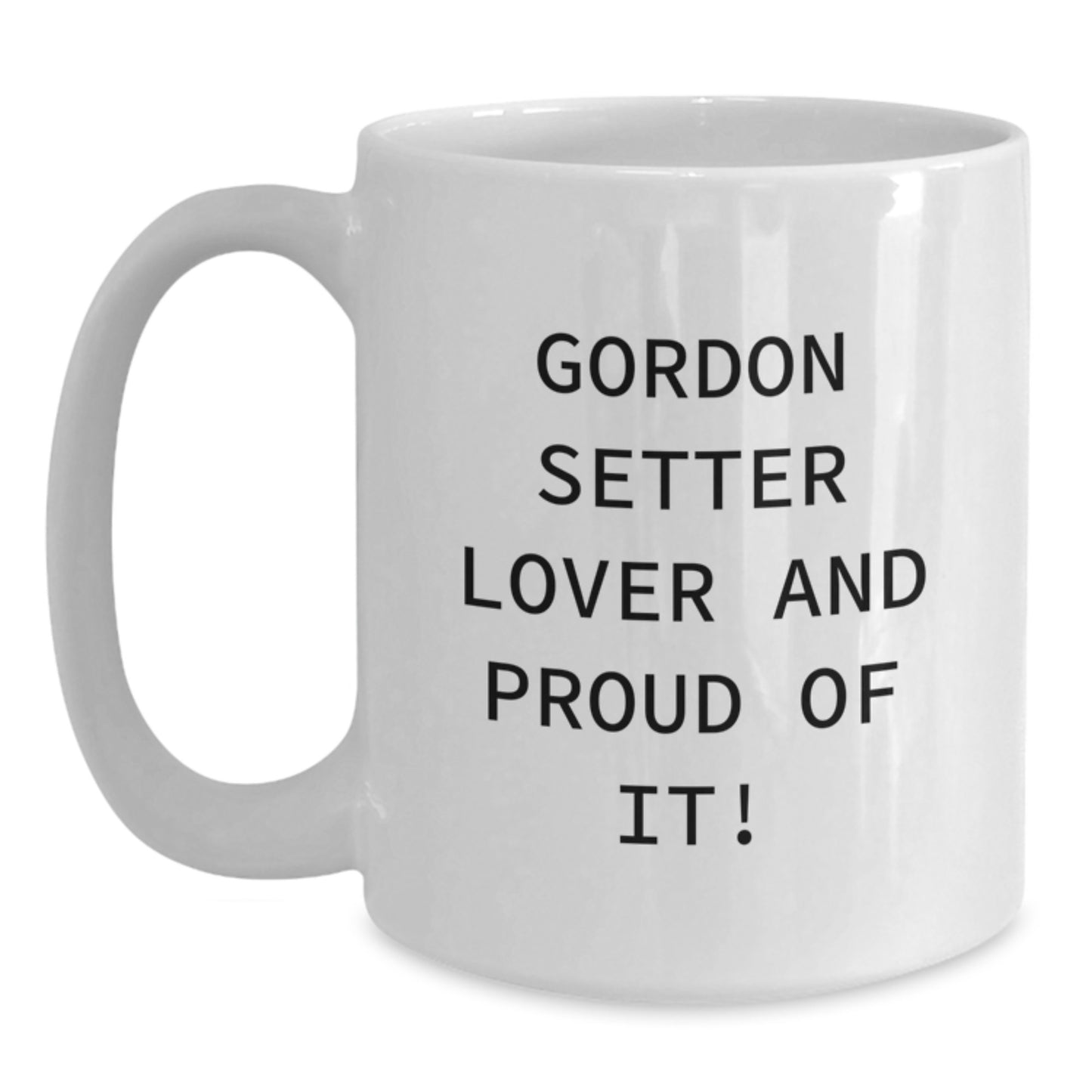 Gordon Setter Dog Lover Gifts, Funny Quote Mug, White 11oz or 15oz Coffee Cup, Birthday Present from Friends, Ideal Gifts for Men, Women, Gordon Setter Dog Enthusiasts - Main
