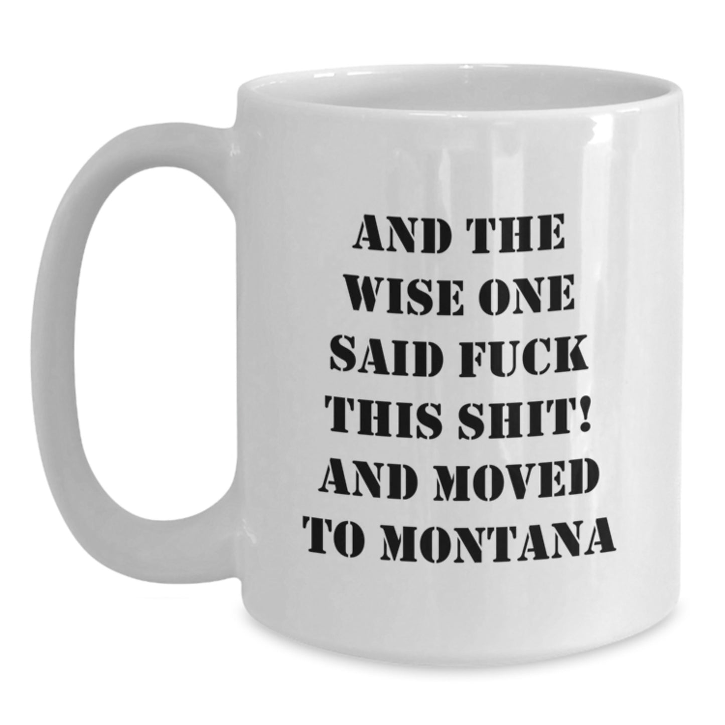 Montana Lovers' Funny Birthday Unique Gifts from Friends - White Coffee Mug - 'And The Wise One Said...' - Main