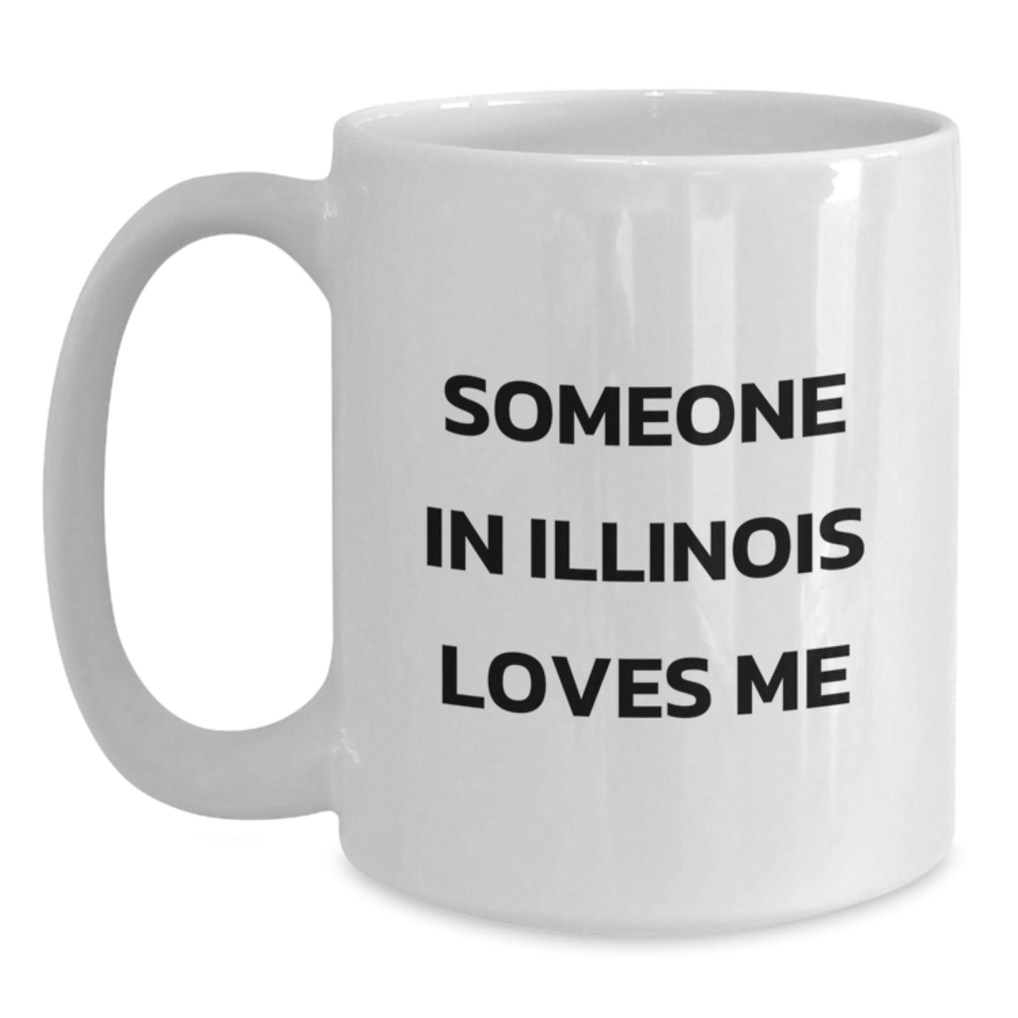Illinois Loving Quotes Funny Gifts from Friends for Illinois White Coffee Mug, Perfect Birthday Unique Gift, 11oz or 15oz Capacity, Ceramic, Microwave and Dishwasher Safe - Main