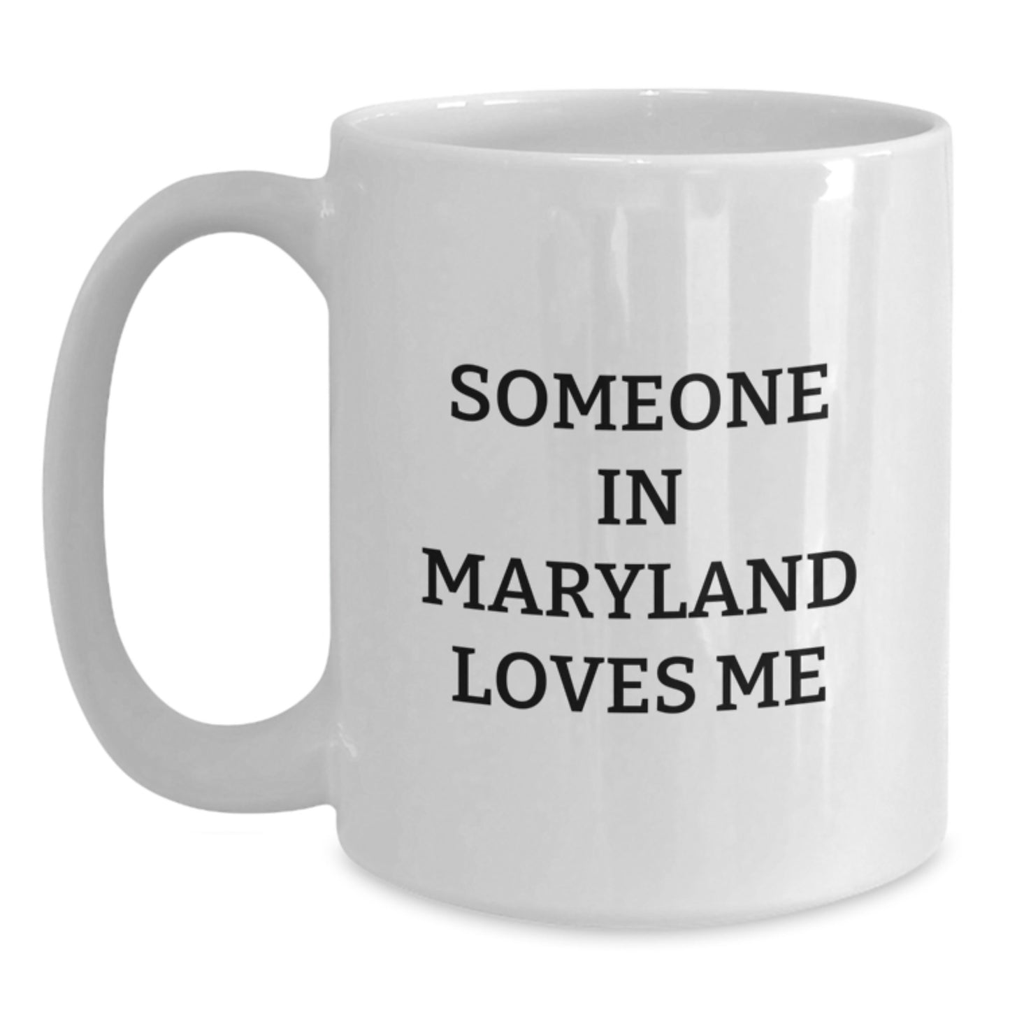 Someone in Maryland Loves Me Funny White Coffee Mug, Unique Maryland Gifts from Friends, Family, Coworkers, or Men to Women, Birthday Unique Gifts - Main