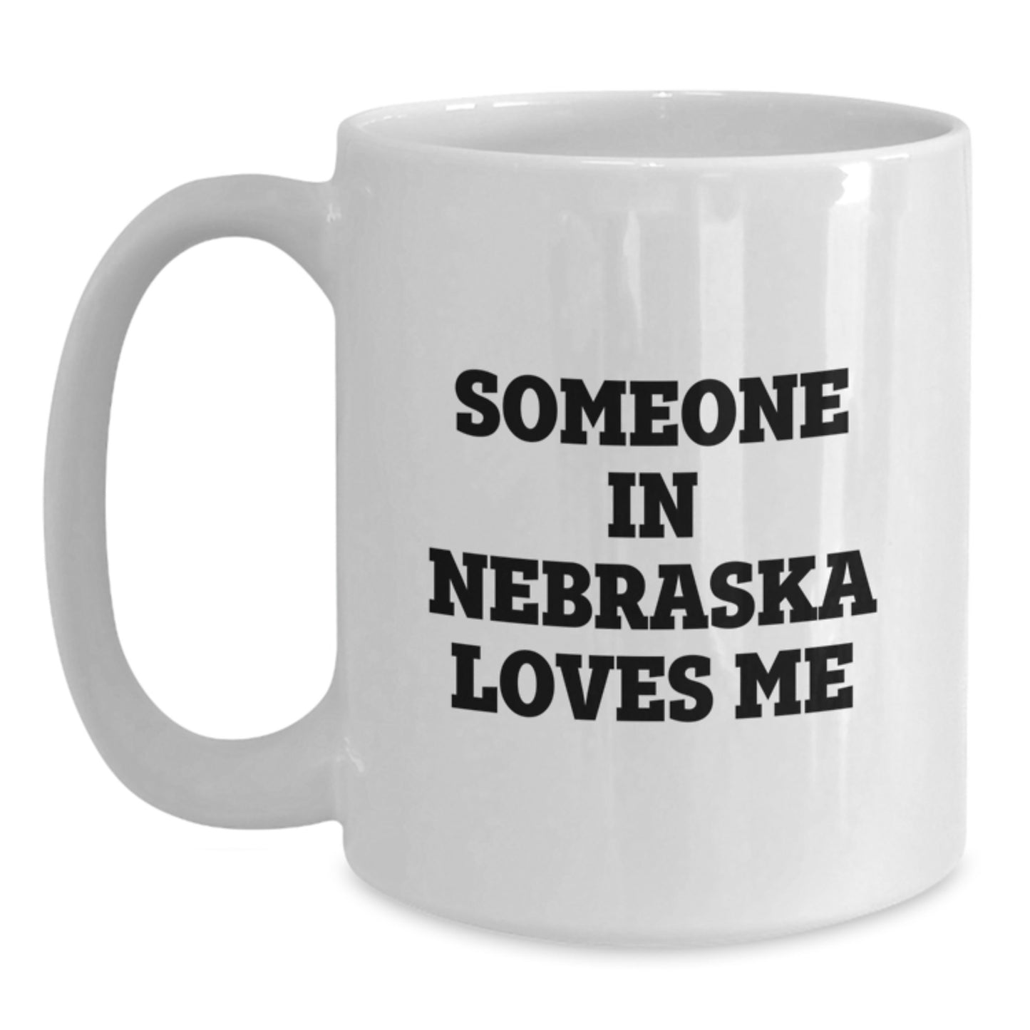 Funny Nebraska Quotes White Coffee Mug Gifts from Friends and Family for Nebraska Lovers, Birthday Unique Gifts, White Ceramic 11oz or 15oz - Main