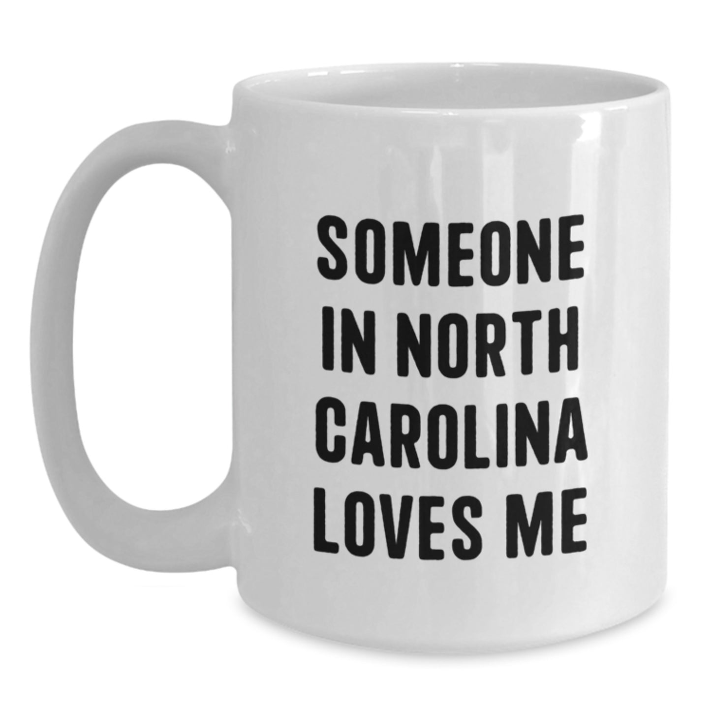 Someone In North Carolina Loves Me Funny Quote White Coffee Mug, Gifts from Friends for Birthday, North Carolina Gifts, White Coffee Mug, Funny Mugs, Birthday Unique Gifts - Main