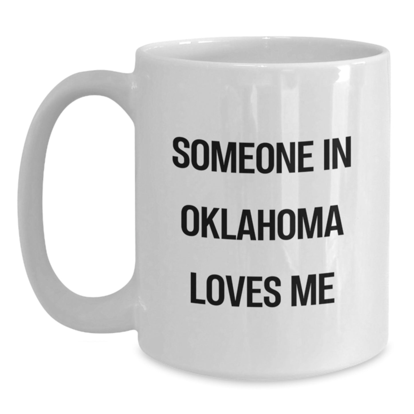 Someone in Oklahoma Loves Me Funny White Coffee Mug Gifts from Friends to Oklahoma, Birthday Unique Oklahoma Gifts - Main