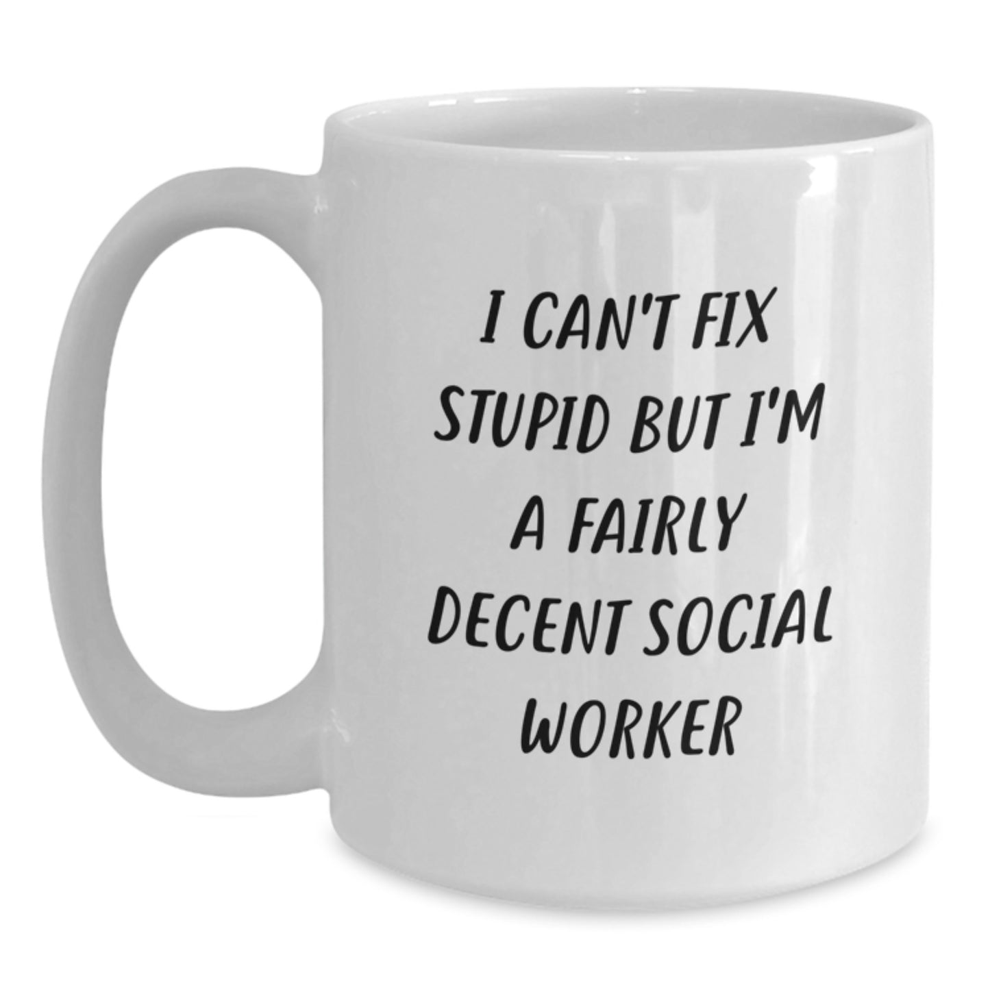 Funny Social Worker Mug Gifts from Friends for Birthday - I Can't Fix Stupid But I'm A Decent White Coffee Mug - Main