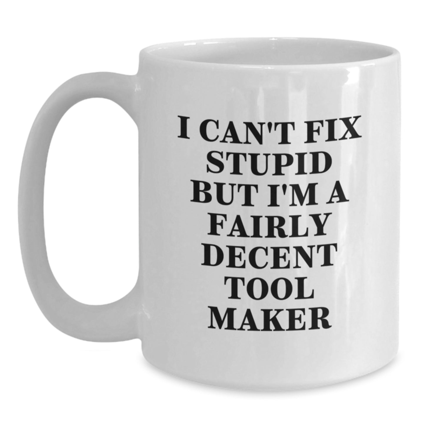 Funny Tool Maker Quotes White Coffee Mugs Gifts from Friends for Tool Maker Birthday Unique Presents - Main