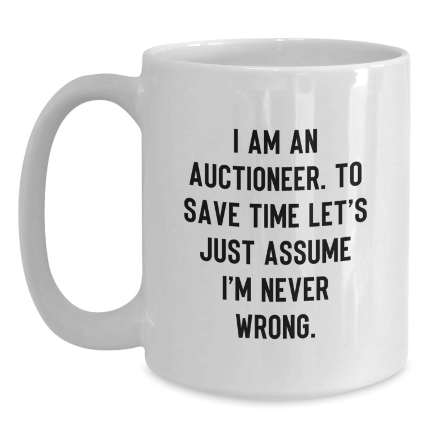 Funny Auctioneer Gifts for Christmas Unique Presents - White Coffee Mug - 'I'm Never Wrong' Mug for Him or Her - Main