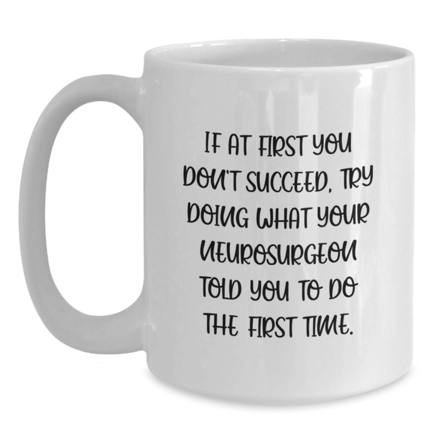 Funny Neurosurgeon Gifts from Men to Colleagues - White Coffee Mug with If At First You Don't Succeed Quote, Perfect for Christmas Unique Gifts - Main