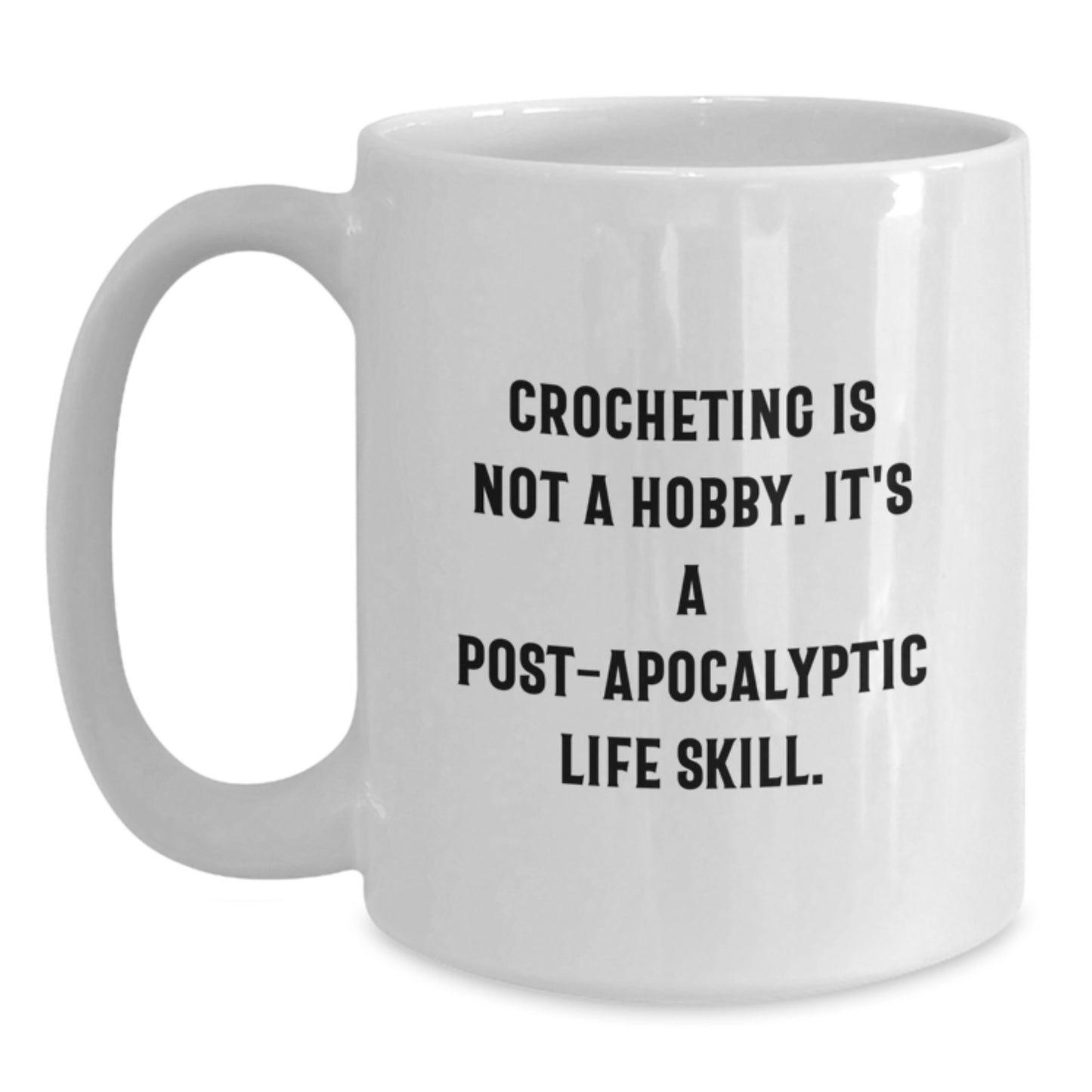 Crocheting Lovers Gifts from Friends, 'Crocheting Is Not A Hobby Its A Post-apocalyptic Life Skill' White Coffee Mug, Perfect for Women, Christmas Unique Gifts - Main
