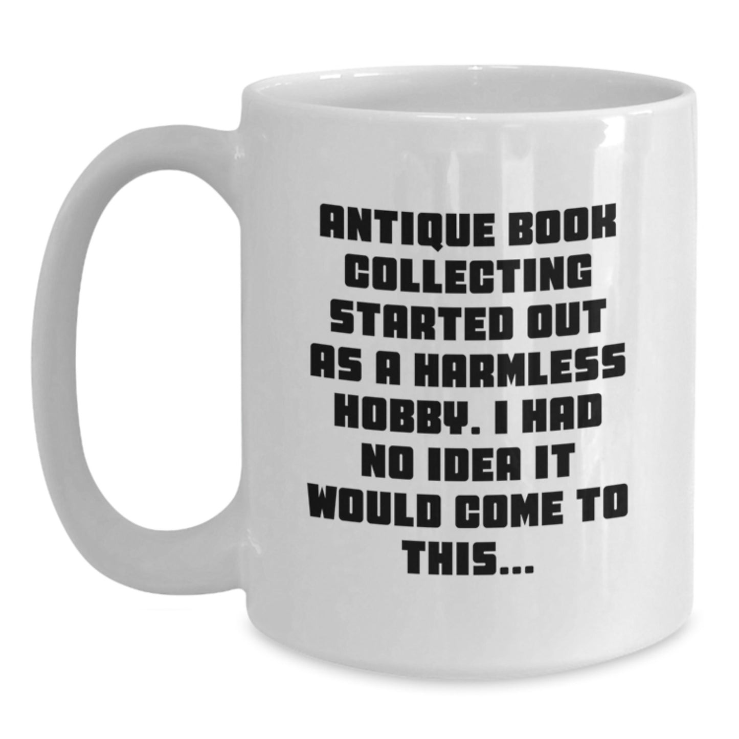 Antique Book Collecting Funny Quote Gifts from Men to Friends - White Coffee Mug for Book Lovers - Main