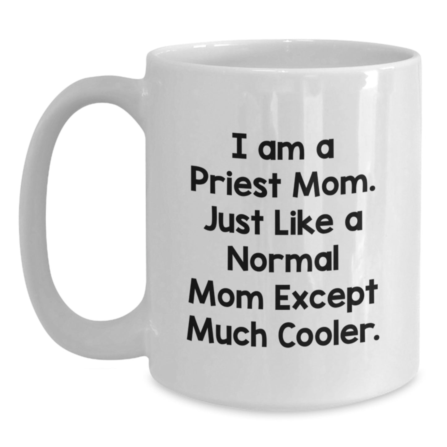 Gifts from Priest Loving Moms for Priest, Funny 'I Am A Priest Mom' White Coffee Mug, Perfect Christmas Unique Gift for Priest Men, 11oz or 15oz Ceramic - Main