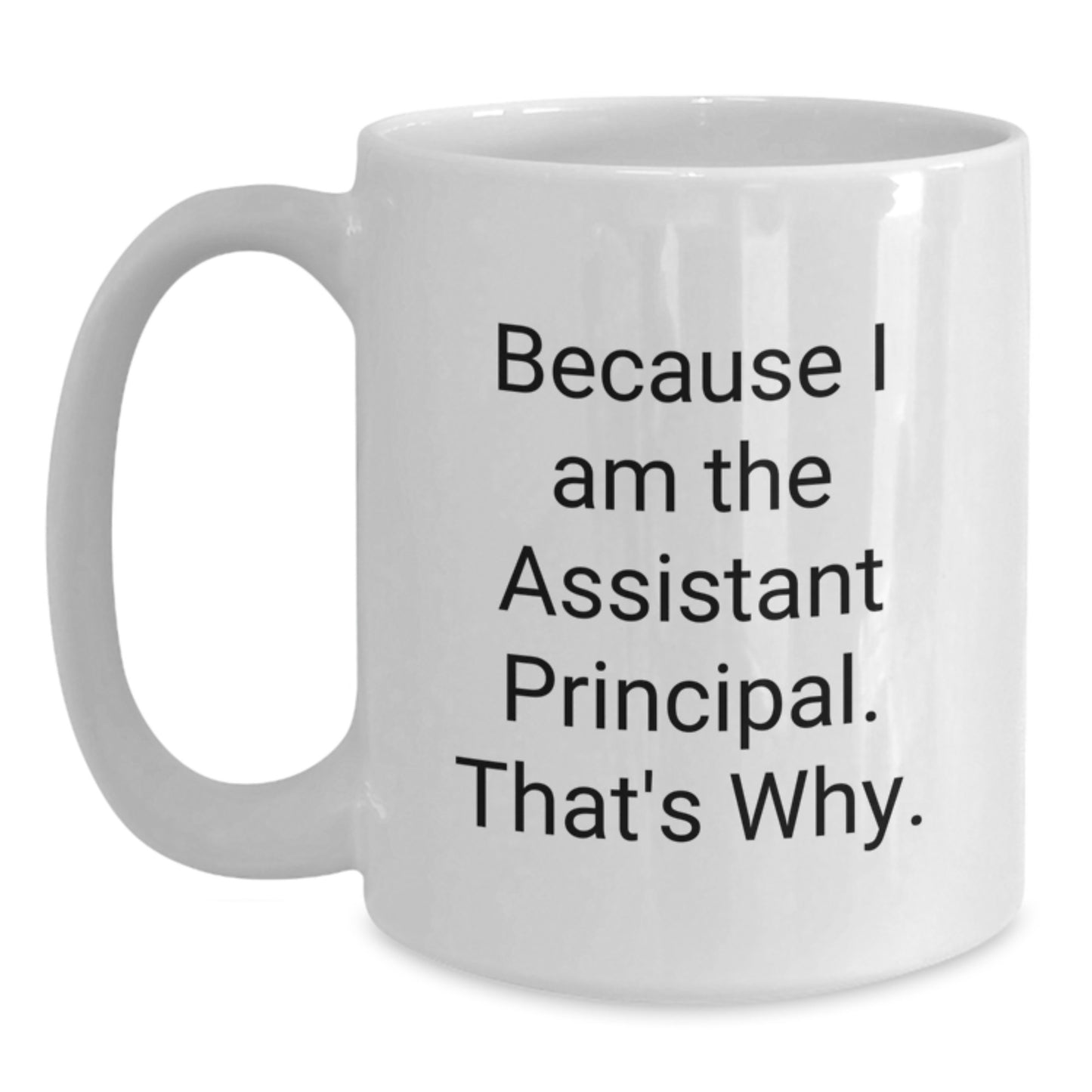 Funny Assistant Principal Gifts, Christmas Unique Mugs for Men Women Coworkers, Because I Am The Assistant Principal That's Why - Main