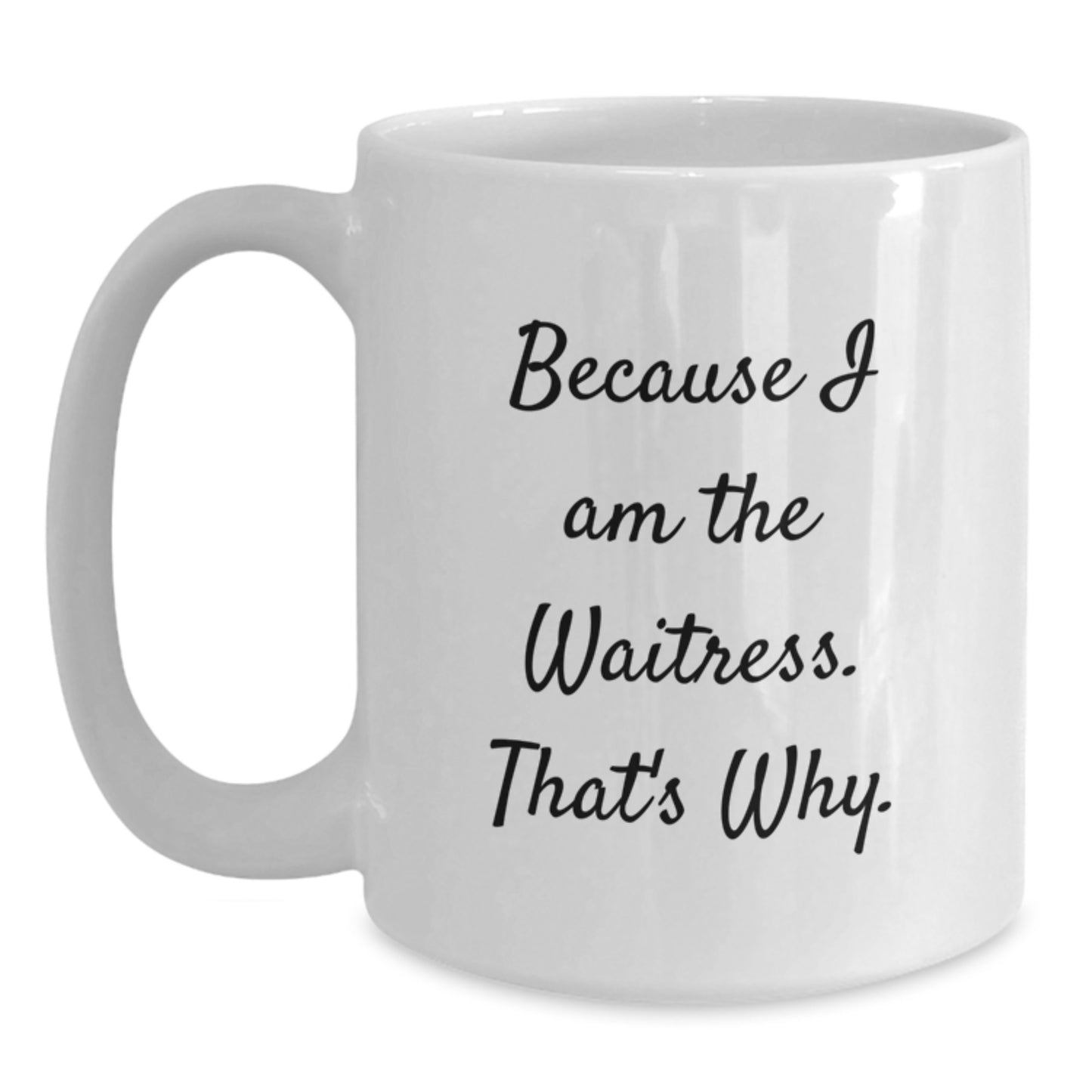 Funny Waitress Themed White Coffee Mug Gifts from Friends for Christmas - Because I Am The Waitress That's Why. - Main